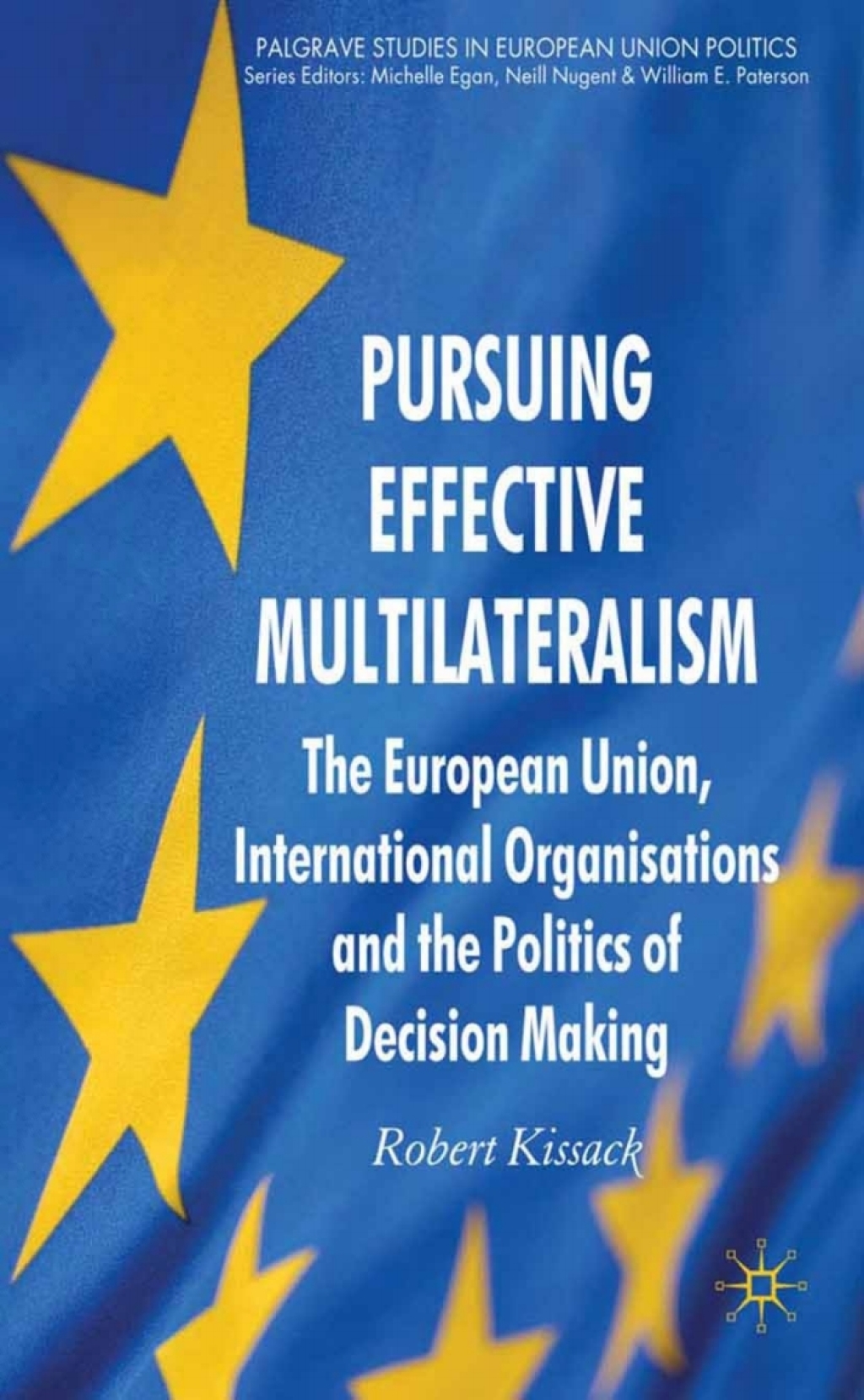 Pursuing Effective Multilateralism The European Union, International Organisations and the Politics of Decision Making  â€“ PDF/EPUB Version Downloadable