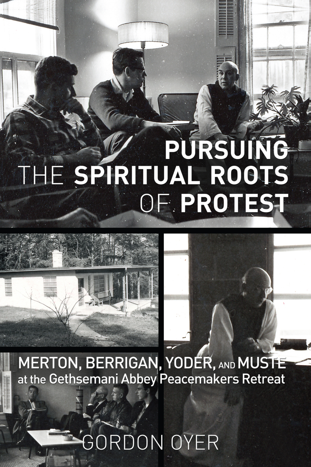 Pursuing the Spiritual Roots of Protest Merton, Berrigan, Yoder, and Muste at the Gethsemani Abbey Peacemakers Retreat  â€“ PDF/EPUB Version Downloadable