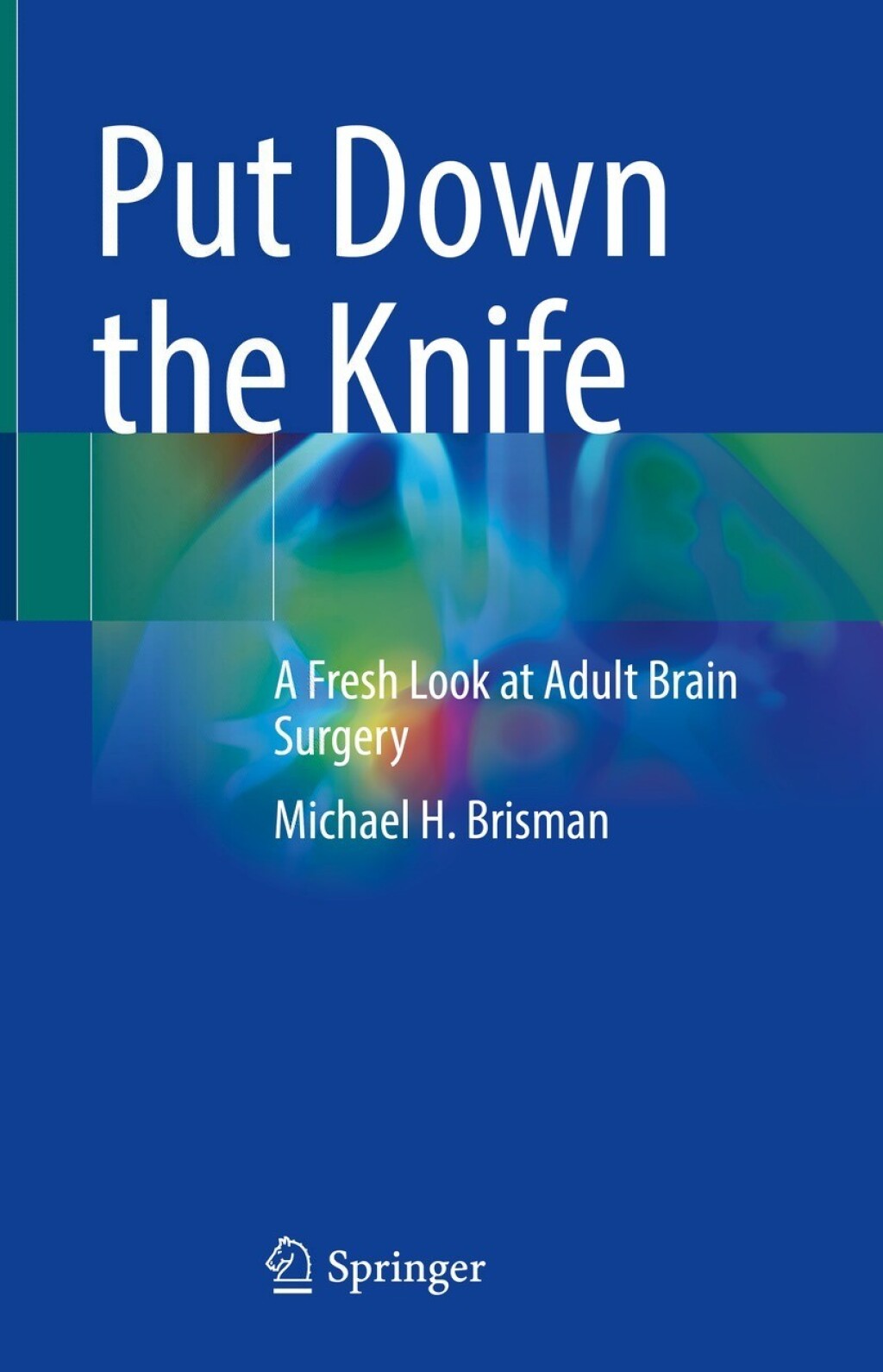 Put Down the Knife A Fresh Look at Adult Brain Surgery  â€“ PDF/EPUB Version Downloadable