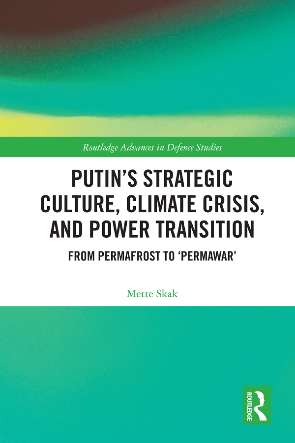 Putinâ€™s Strategic Culture, Climate Crisis, and Power Transition From Permafrost to 'Permawar' 1st Edition â€“ PDF/EPUB Version Downloadable