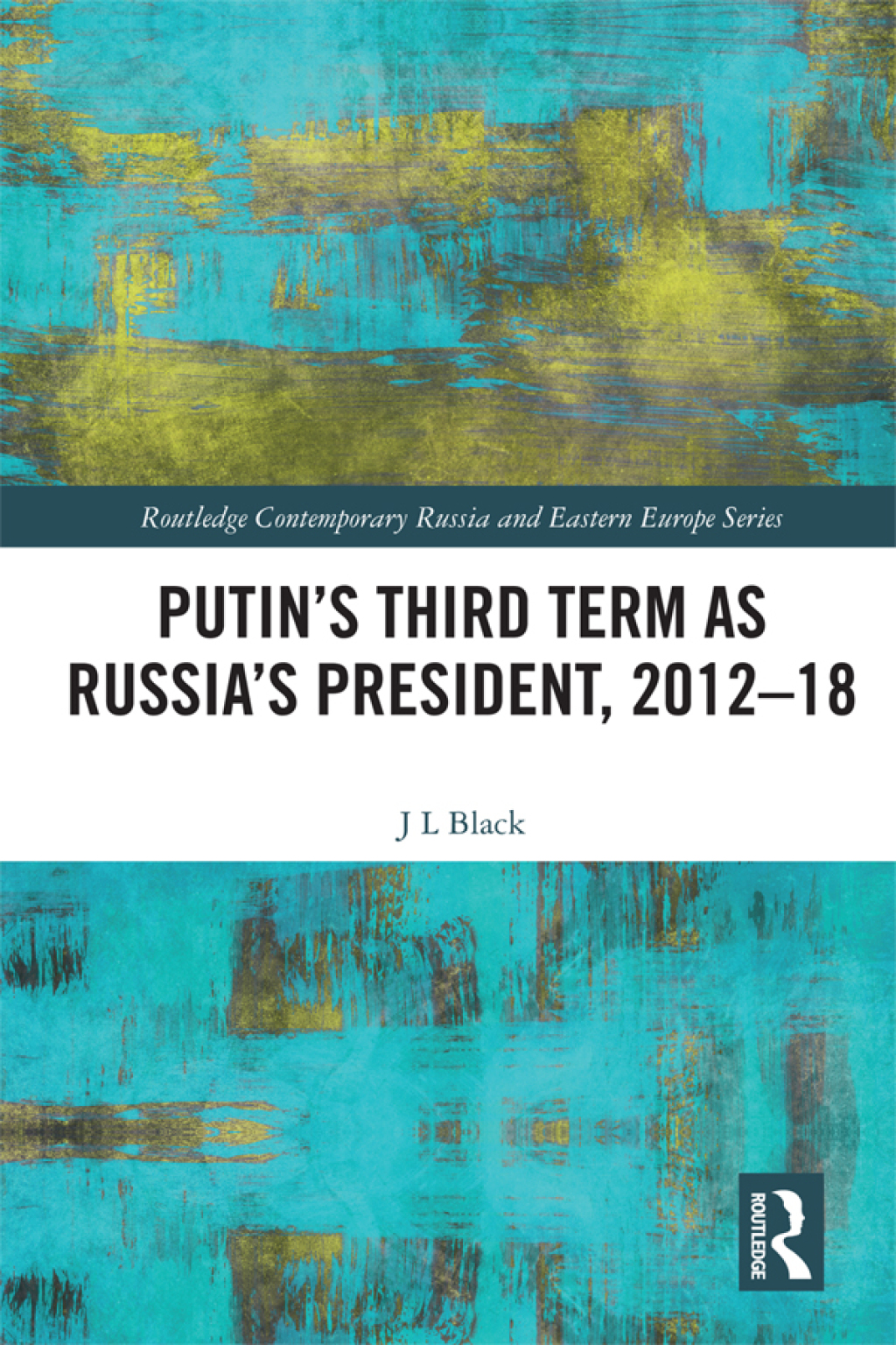 Putin's Third Term as Russia's President, 2012-18 1st Edition â€“ PDF/EPUB Version Downloadable