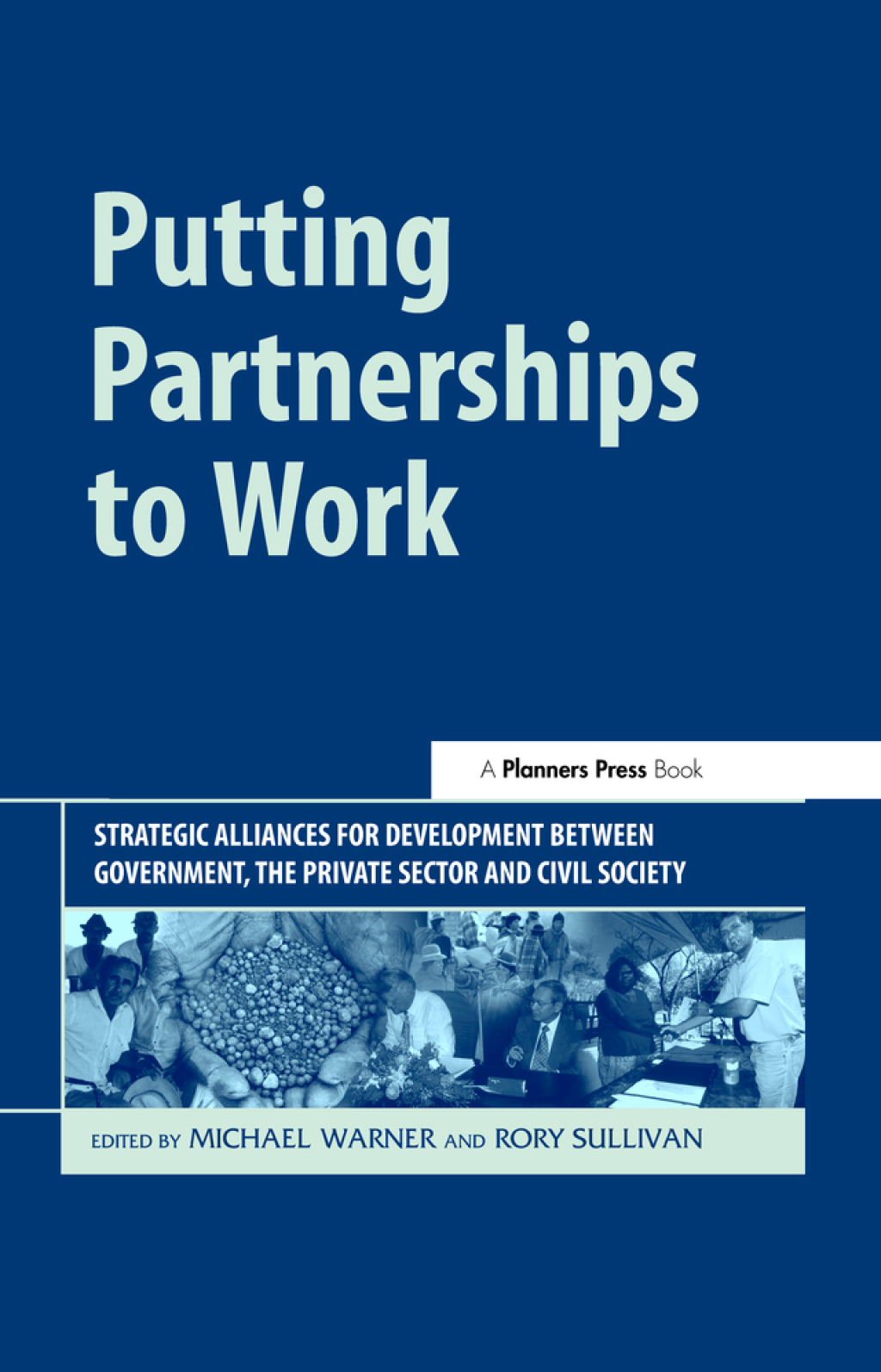 Putting Partnerships to Work Strategic Alliances for Development between Government, the Private Sector and Civil Society 1st Edition â€“ PDF/EPUB Version Downloadable