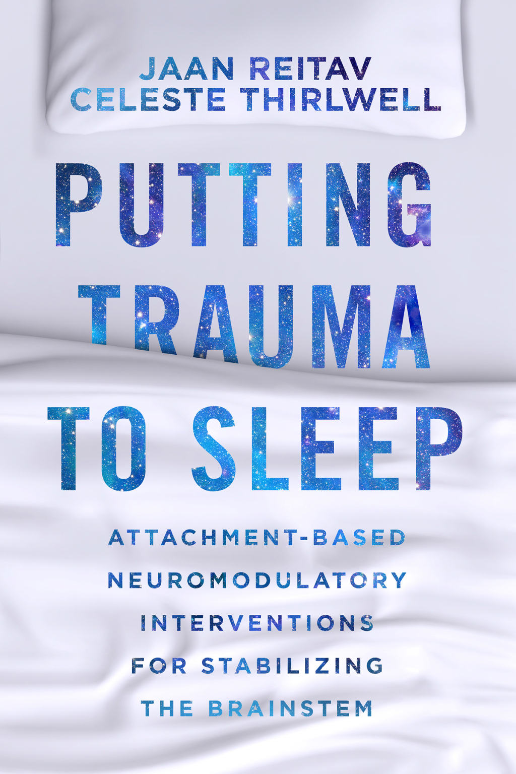 Putting Trauma to Sleep: Attachment-Based Neuromodulatory Interventions for Stabilizing the Brainstem 1st Edition â€“ PDF/EPUB Version Downloadable