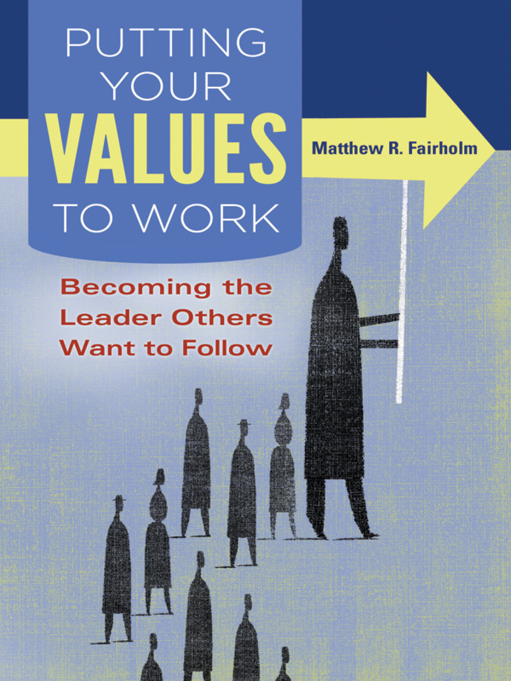 Putting Your Values to Work: Becoming the Leader Others Want to Follow  â€“ PDF/EPUB Version Downloadable