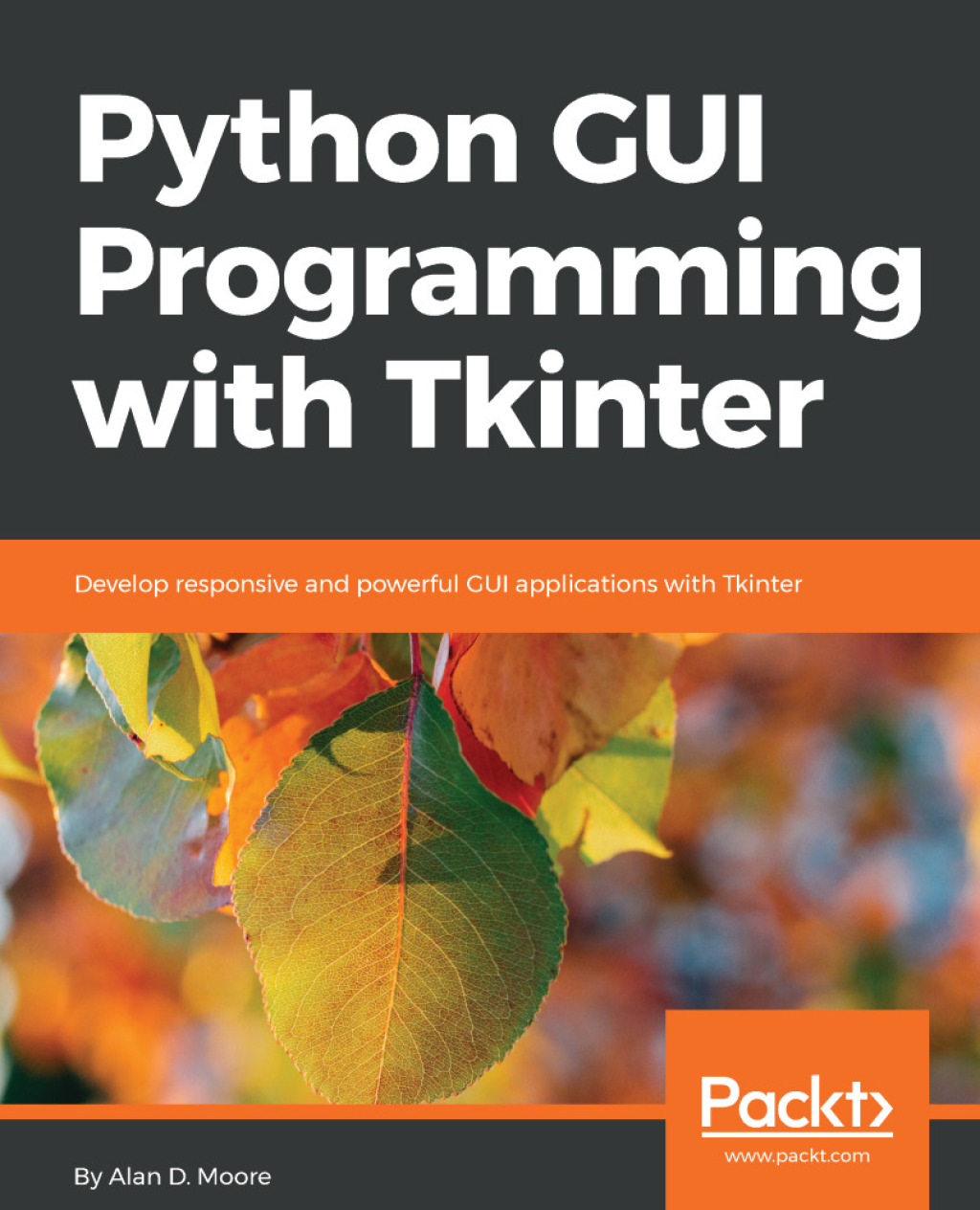 Python GUI Programming with Tkinter Develop responsive and powerful GUI applications with Tkinter 1st Edition â€“ PDF/EPUB Version Downloadable