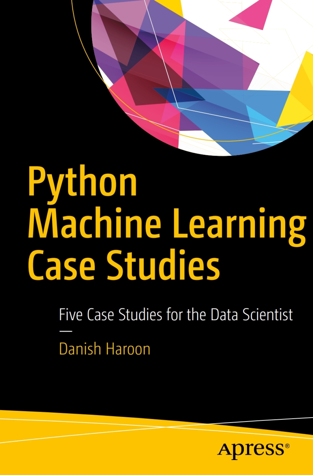 Python Machine Learning Case Studies Five Case Studies for the Data Scientist  â€“ PDF/EPUB Version Downloadable