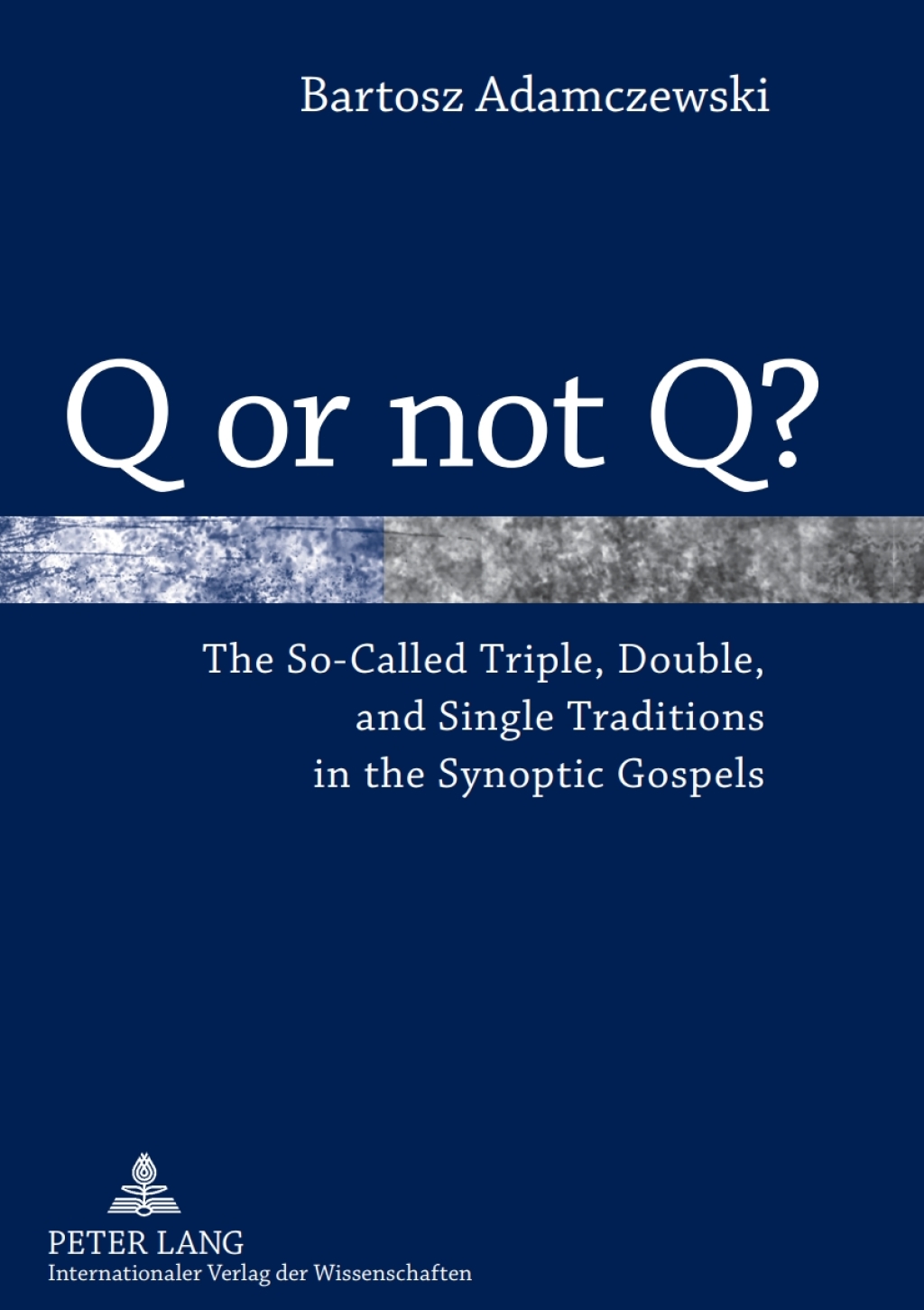 Q or not Q? The So-Called Triple, Double, and Single Traditions in the Synoptic Gospels 1st Edition â€“ PDF/EPUB Version Downloadable
