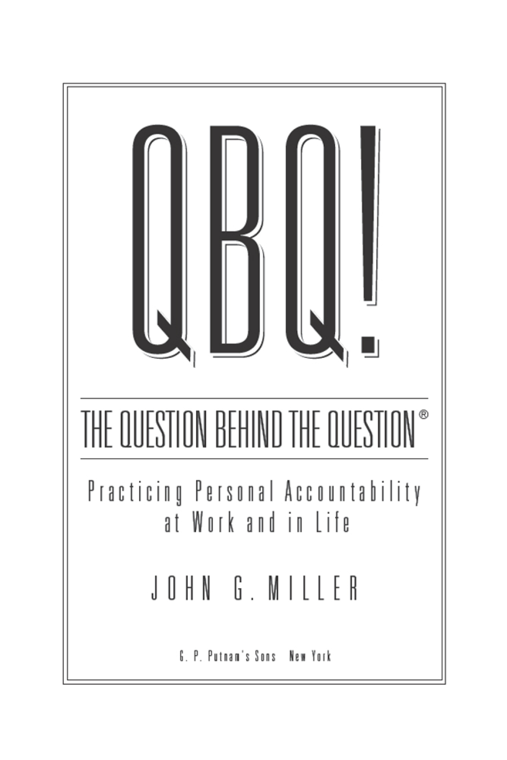 QBQ! The Question Behind the Question Practicing Personal Accountability at Work and in Life - (PDF/EPUB Version)