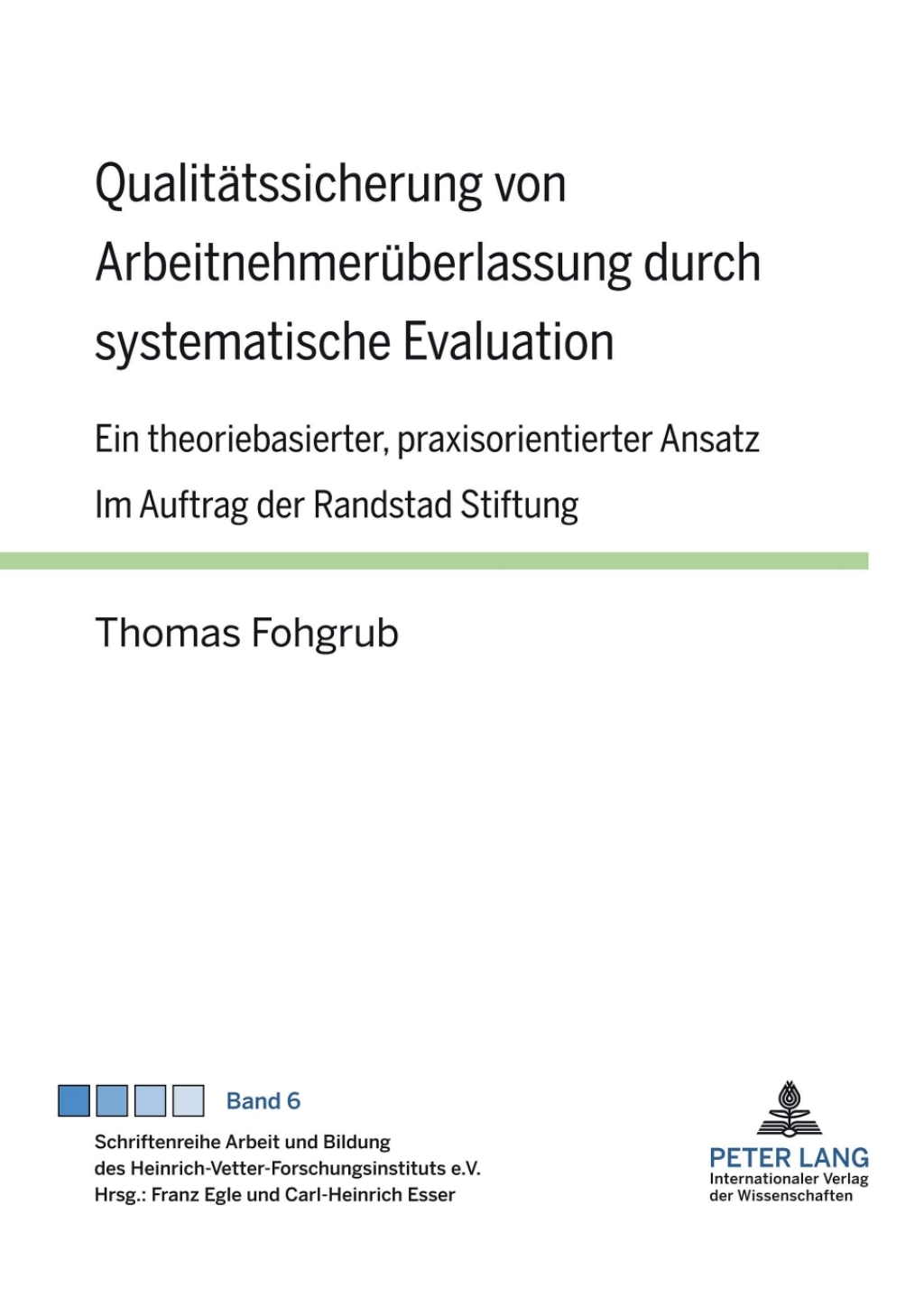 Qualitaetssicherung von Arbeitnehmerueberlassung durch systematische Evaluation Ein theoriebasierter, praxisorientierter Ansatz- Im Auftrag der Randstad Stiftung 1st Edition â€“ PDF/EPUB Version Downloadable