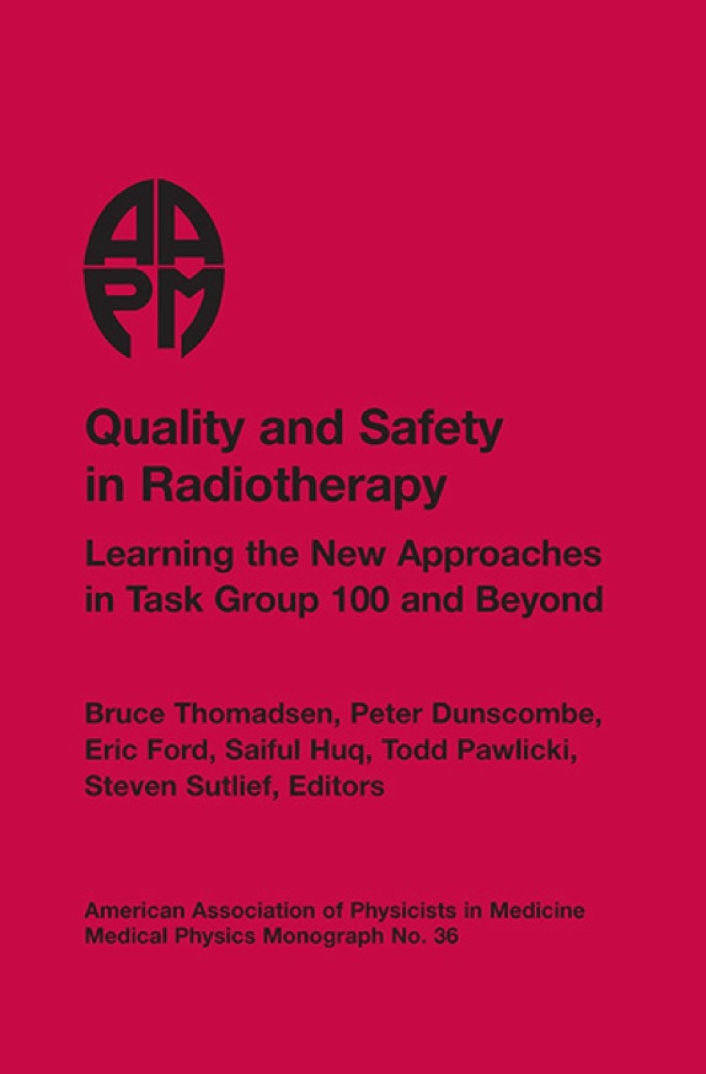 Quality and Safety in Radiotherapy: Learning the New Approaches in Task Group 100 and Beyond, AAPM Monograph No. 36 1st Edition â€“ PDF/EPUB Version Downloadable