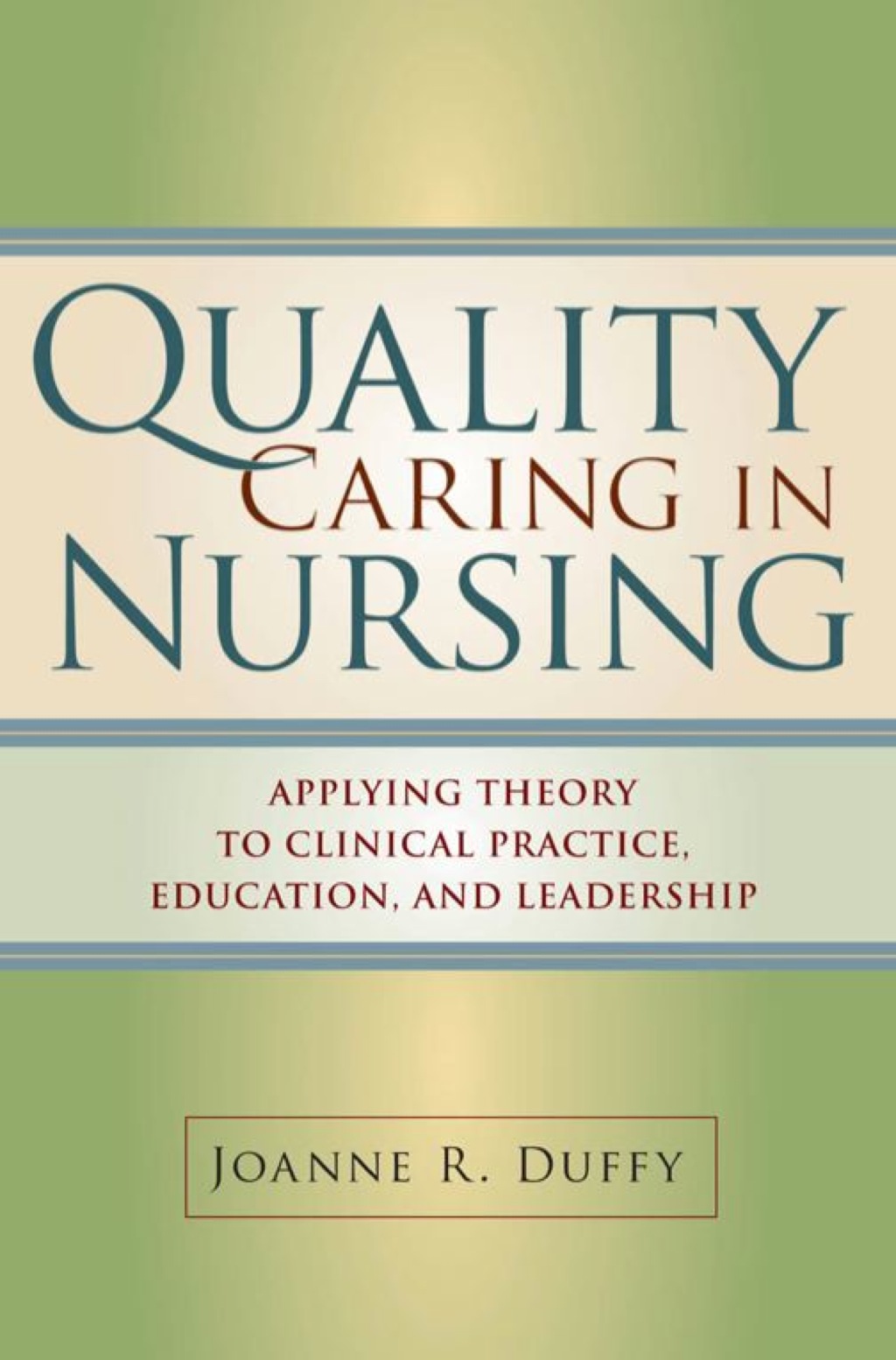 Quality Caring in Nursing Applying Theory to Clinical Practice, Education, and Leadership 1st Edition â€“ PDF/EPUB Version Downloadable