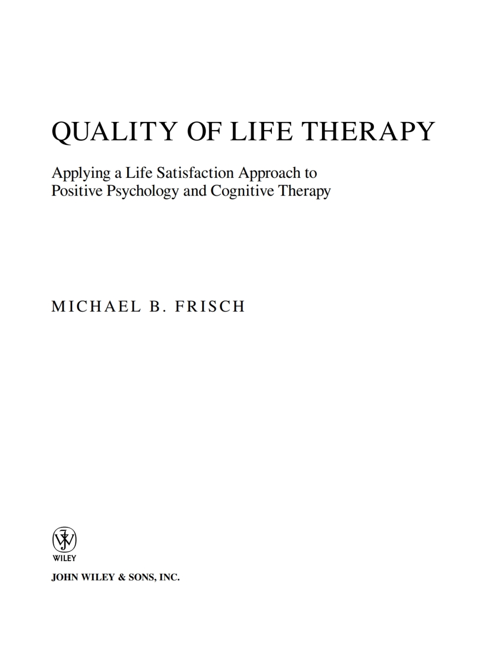 Quality of Life Therapy Applying a Life Satisfaction Approach to Positive Psychology and Cognitive Therapy 1st Edition â€“ PDF/EPUB Version Downloadable