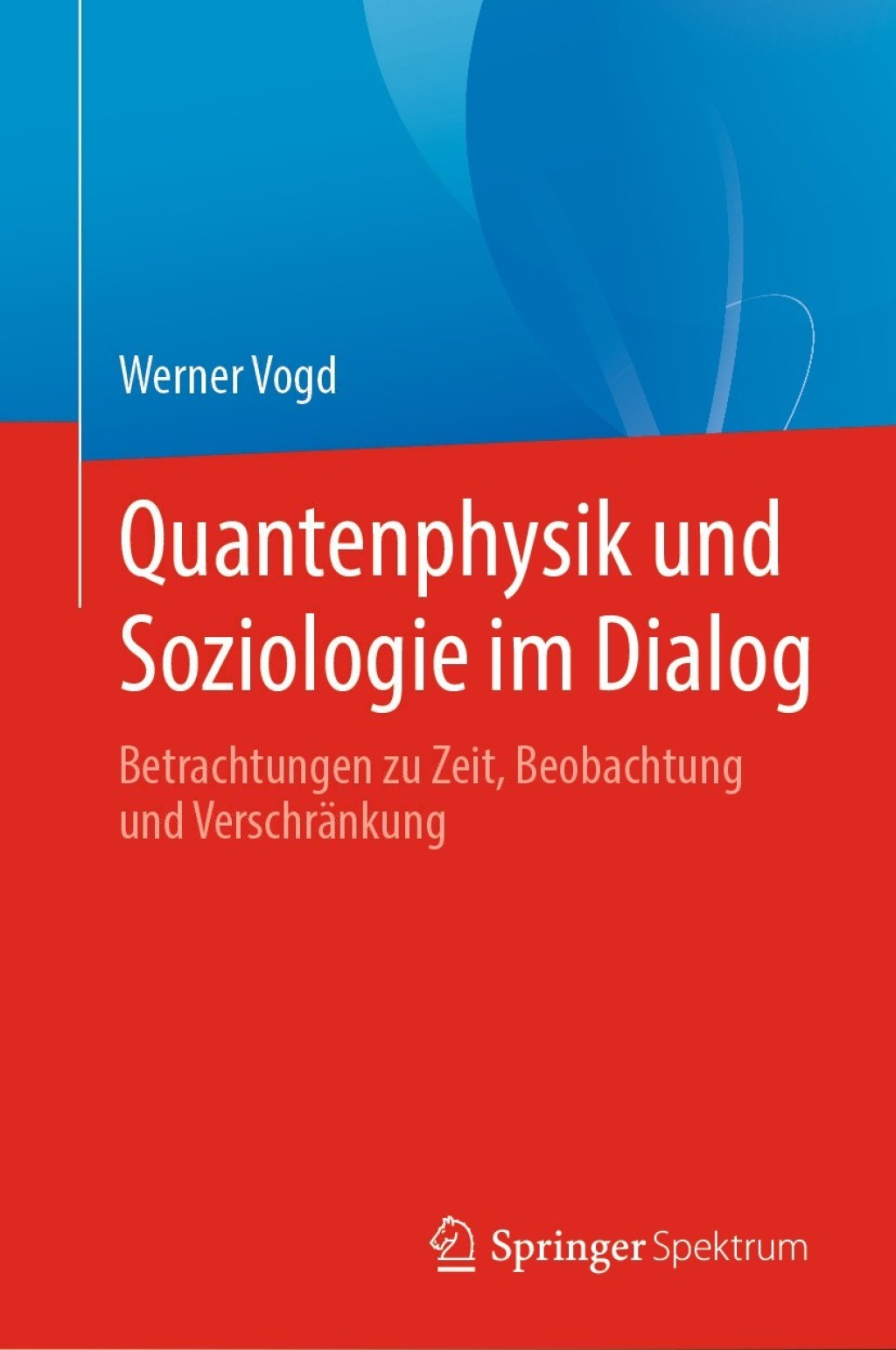 Quantenphysik und Soziologie im Dialog Betrachtungen zu Zeit, Beobachtung und VerschrÃ¤nkung  â€“ PDF/EPUB Version Downloadable