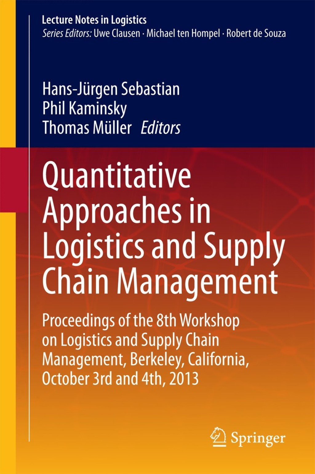 Quantitative Approaches in Logistics and Supply Chain Management Proceedings of the 8th Workshop on Logistics and Supply Chain Management, Berkeley, California, October 3rd and 4th, 2013  â€“ PDF/EPUB Version Downloadable
