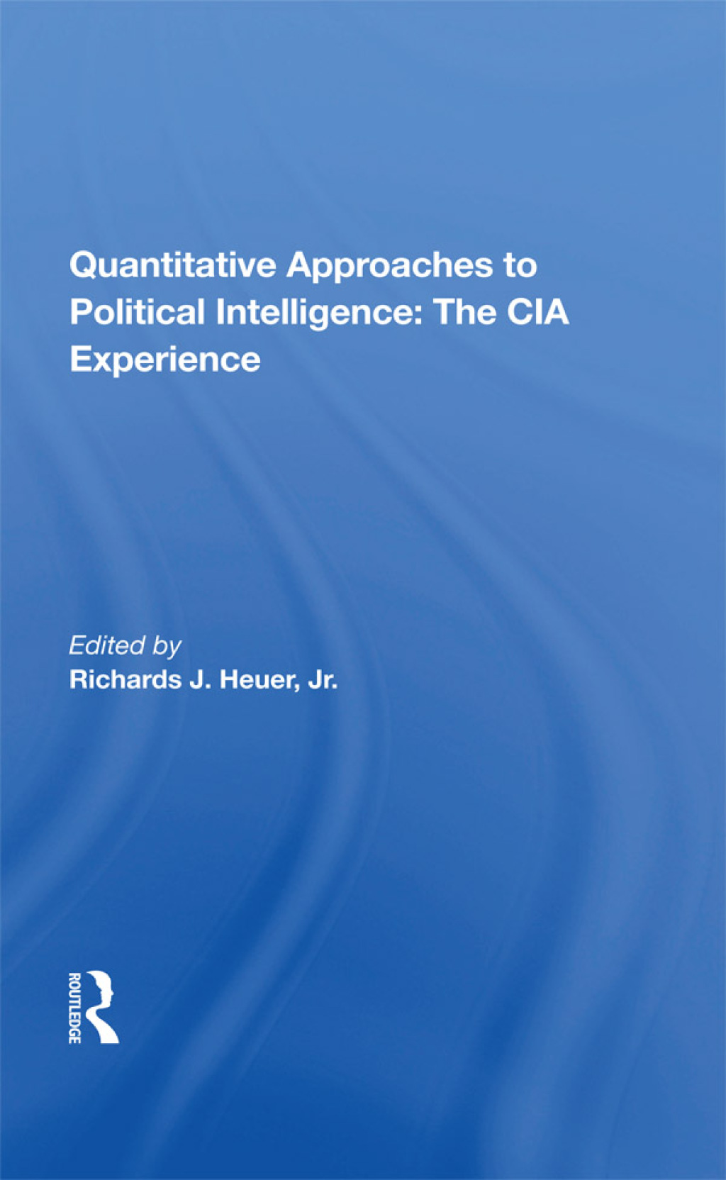 Quantitative Approaches To Political Intelligence The Cia Experience 1st Edition â€“ PDF/EPUB Version Downloadable