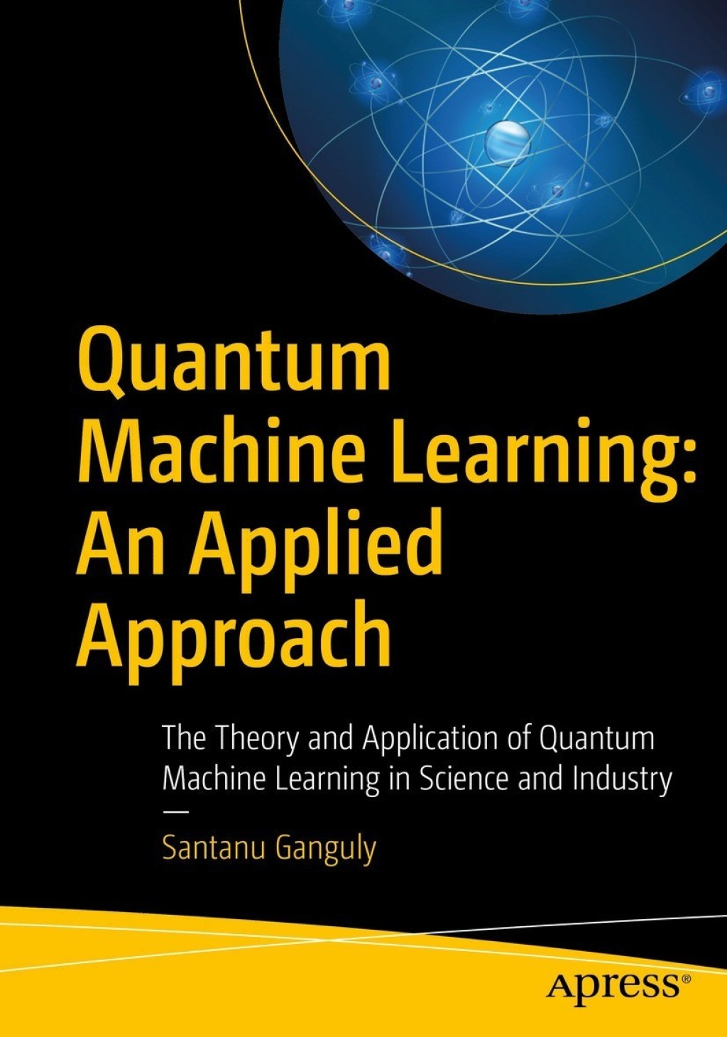 Quantum Machine Learning: An Applied Approach The Theory and Application of Quantum Machine Learning in Science and Industry  â€“ PDF/EPUB Version Downloadable