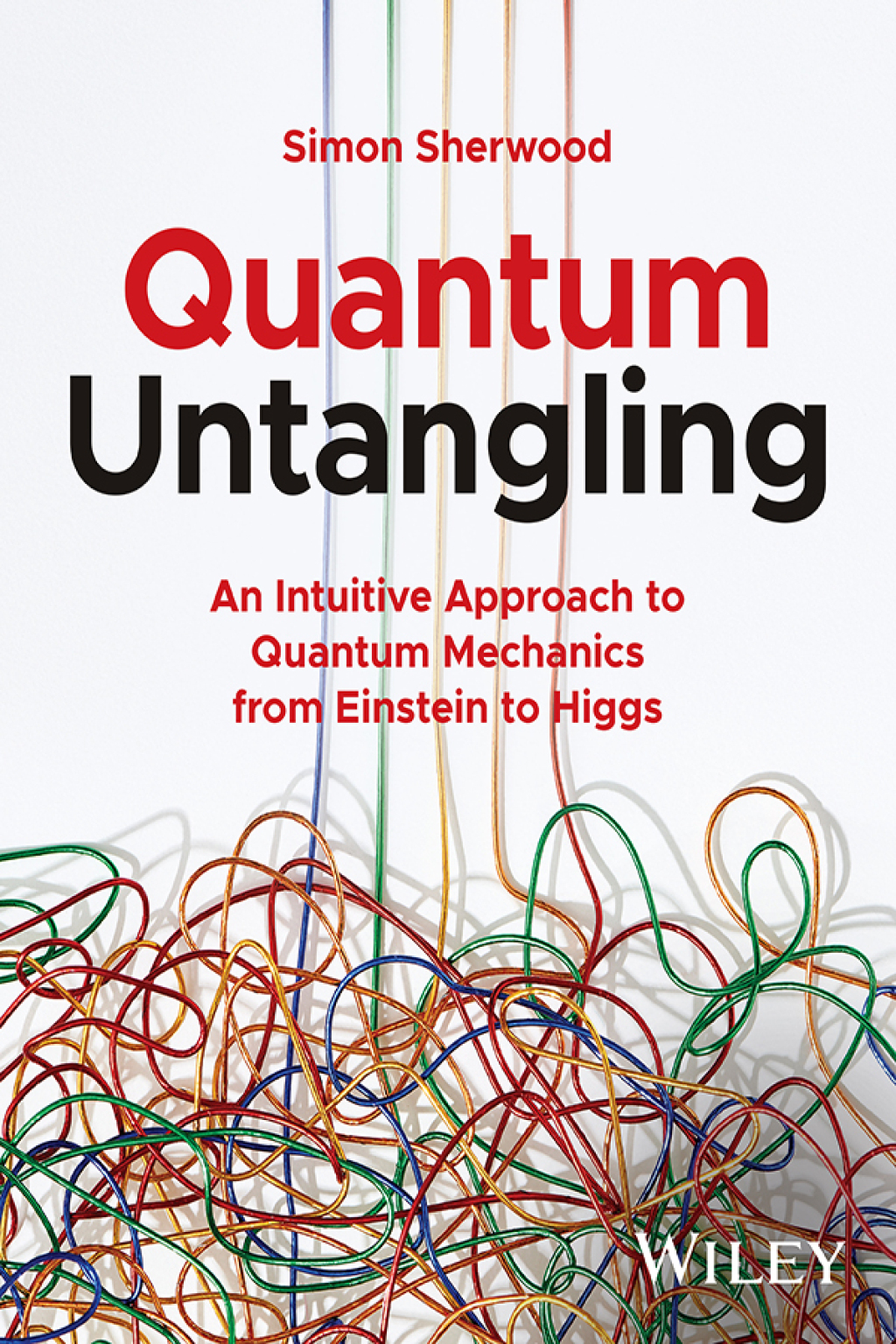 Quantum Untangling An Intuitive Approach to Quantum Mechanics from Einstein to Higgs 1st Edition â€“ PDF/EPUB Version Downloadable