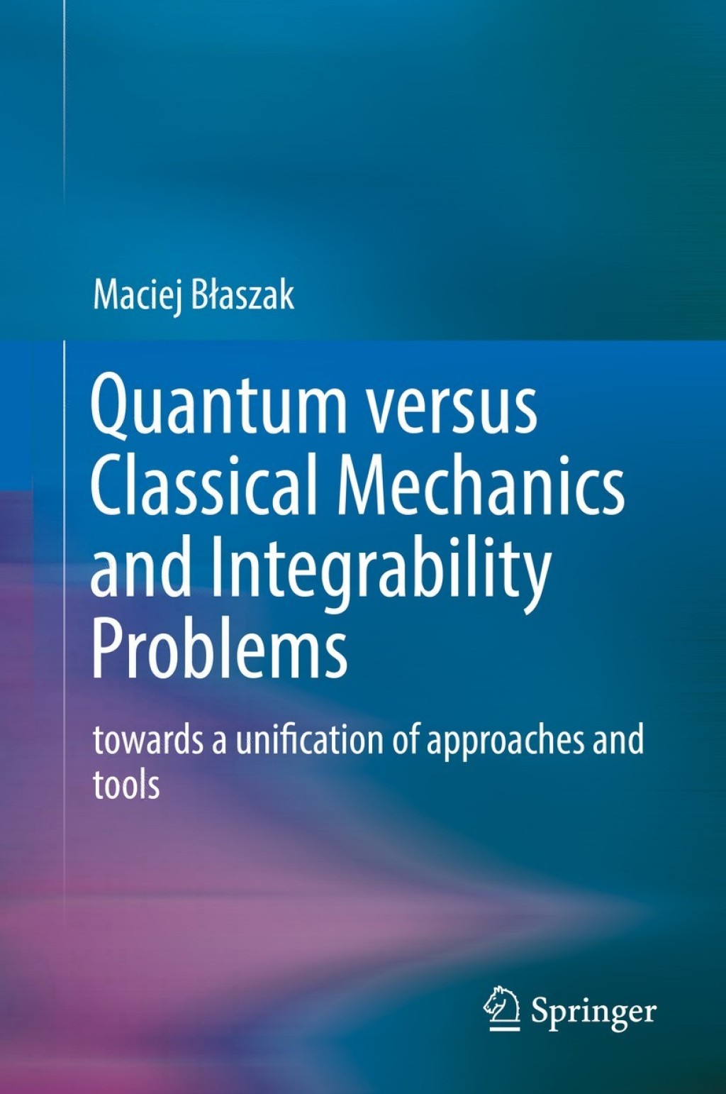 Quantum versus Classical Mechanics and Integrability Problems towards a unification of approaches and tools  â€“ PDF/EPUB Version Downloadable