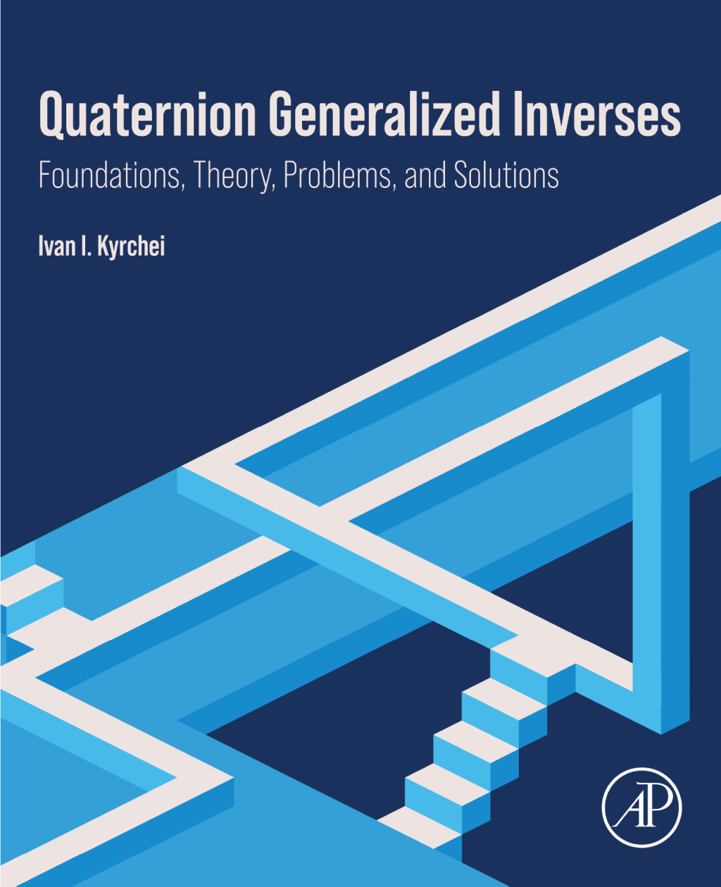 Quaternion Generalized Inverses Foundations, Theory, Problems, and Solutions  â€“ PDF/EPUB Version Downloadable