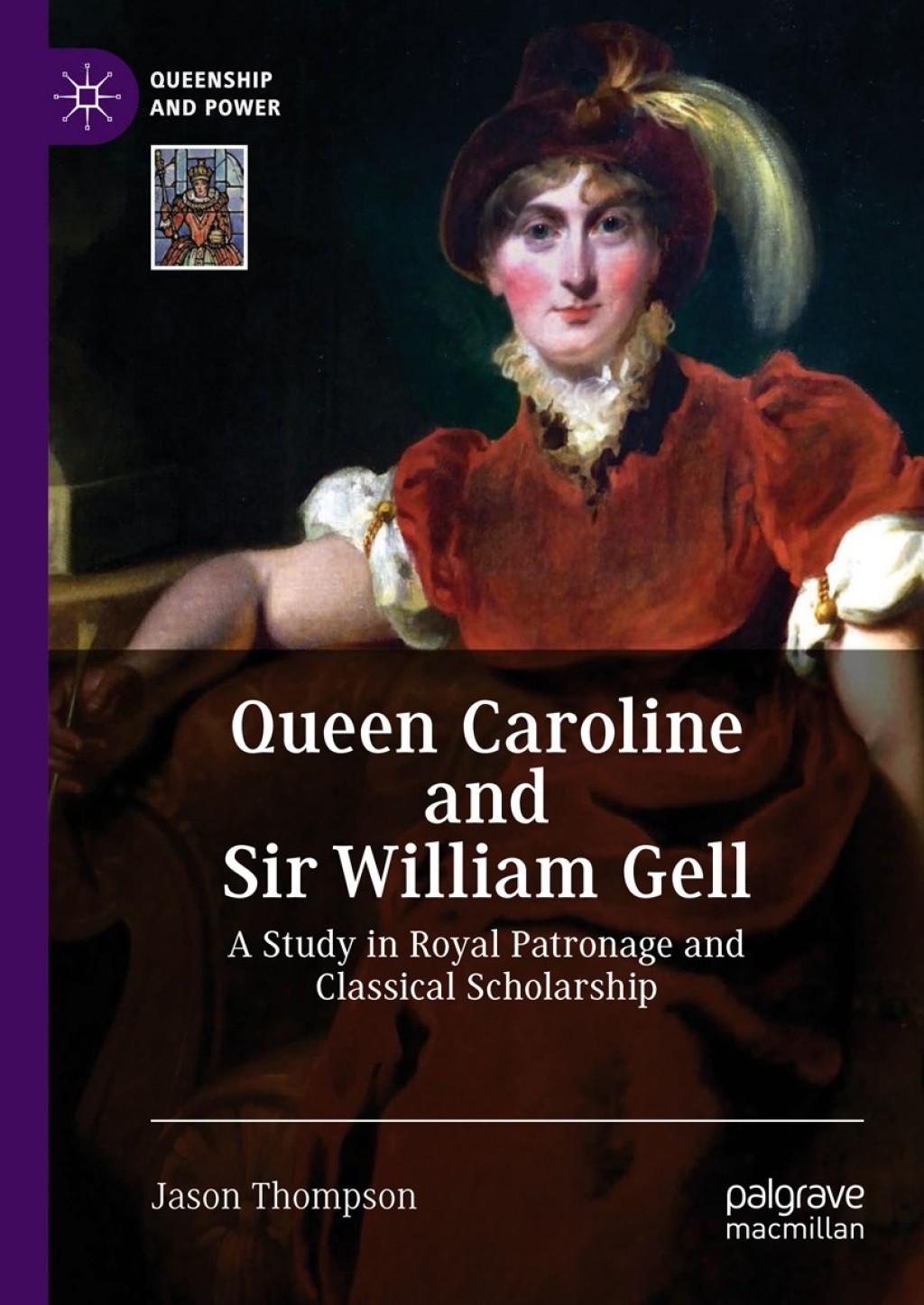Queen Caroline and Sir William Gell A Study in Royal Patronage and Classical Scholarship  â€“ PDF/EPUB Version Downloadable