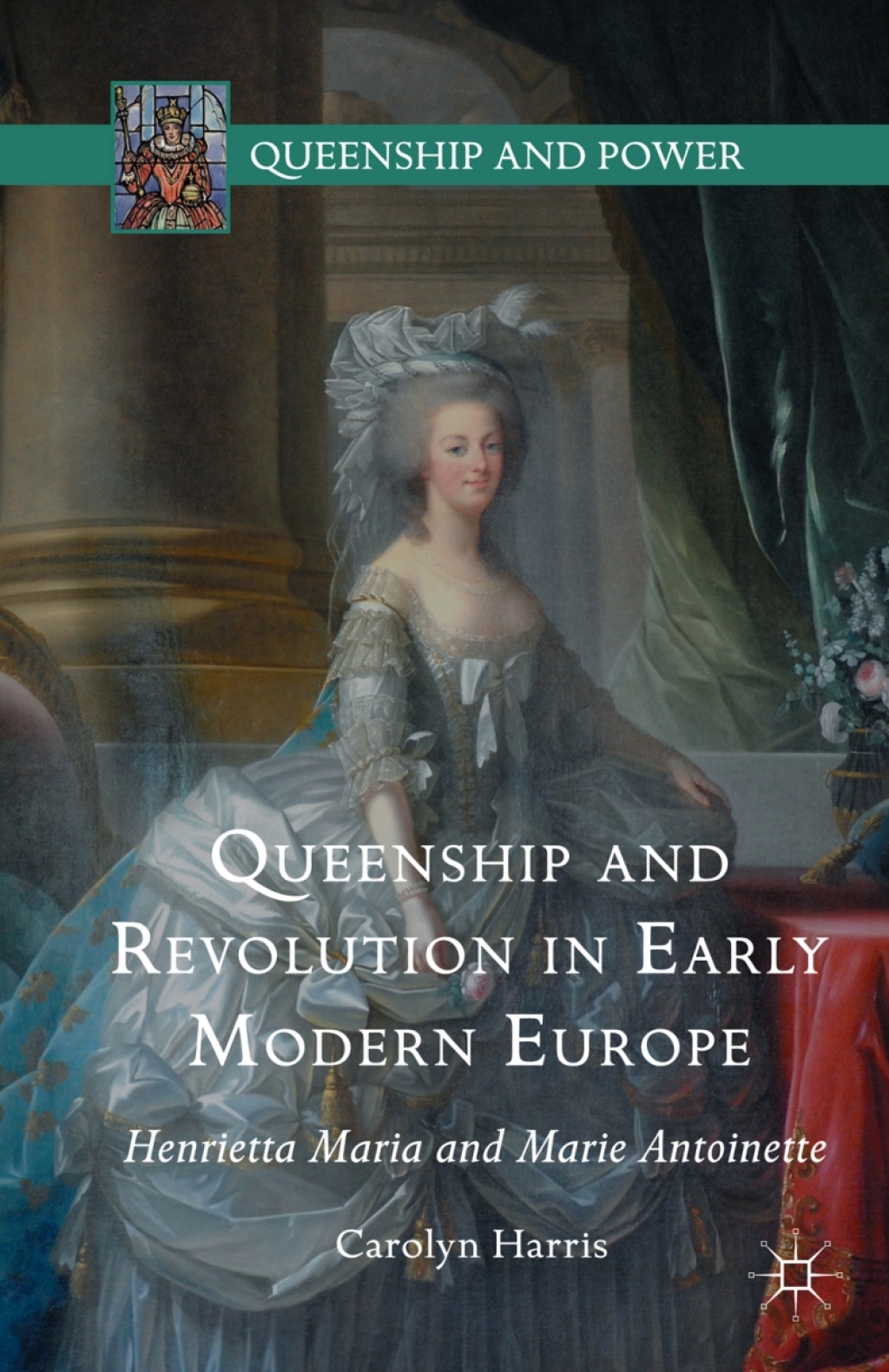 Queenship and Revolution in Early Modern Europe Henrietta Maria and Marie Antoinette  â€“ PDF/EPUB Version Downloadable
