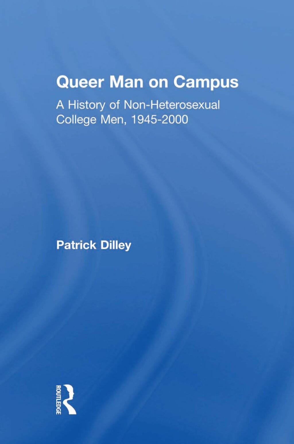 Queer Man on Campus A History of Non-Heterosexual College Men, 1945-2000 1st Edition â€“ PDF/EPUB Version Downloadable