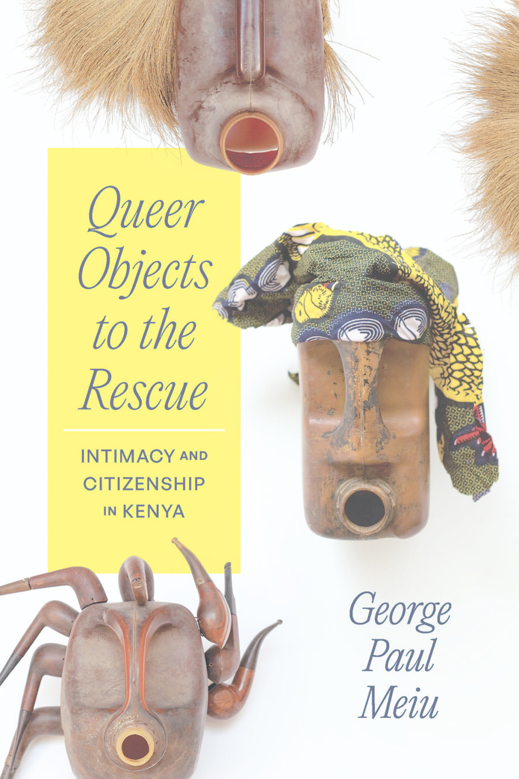 Queer Objects to the Rescue Intimacy and Citizenship in Kenya - (PDF/EPUB Version)