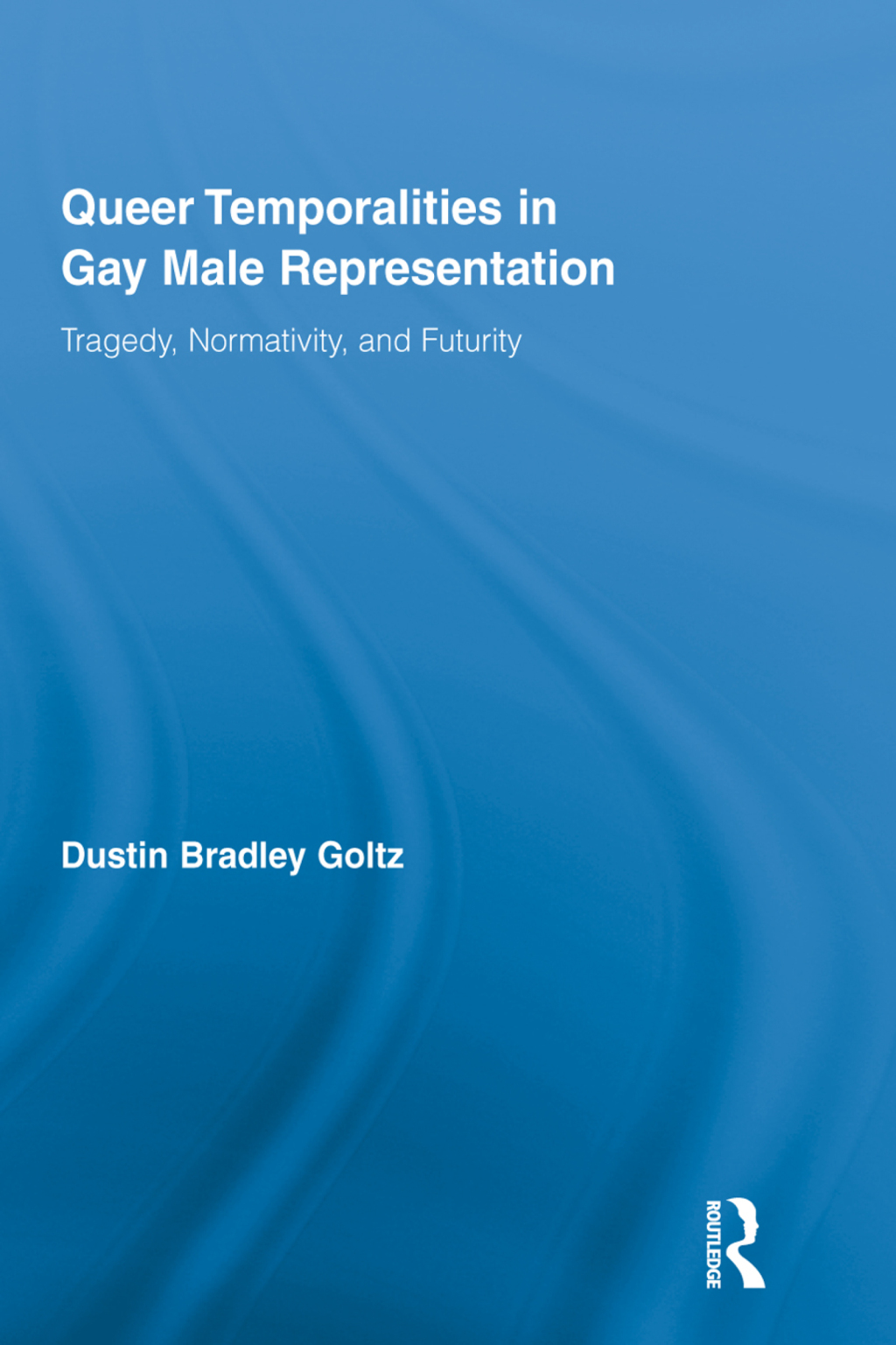 Queer Temporalities in Gay Male Representation Tragedy, Normativity, and Futurity 1st Edition â€“ PDF/EPUB Version Downloadable