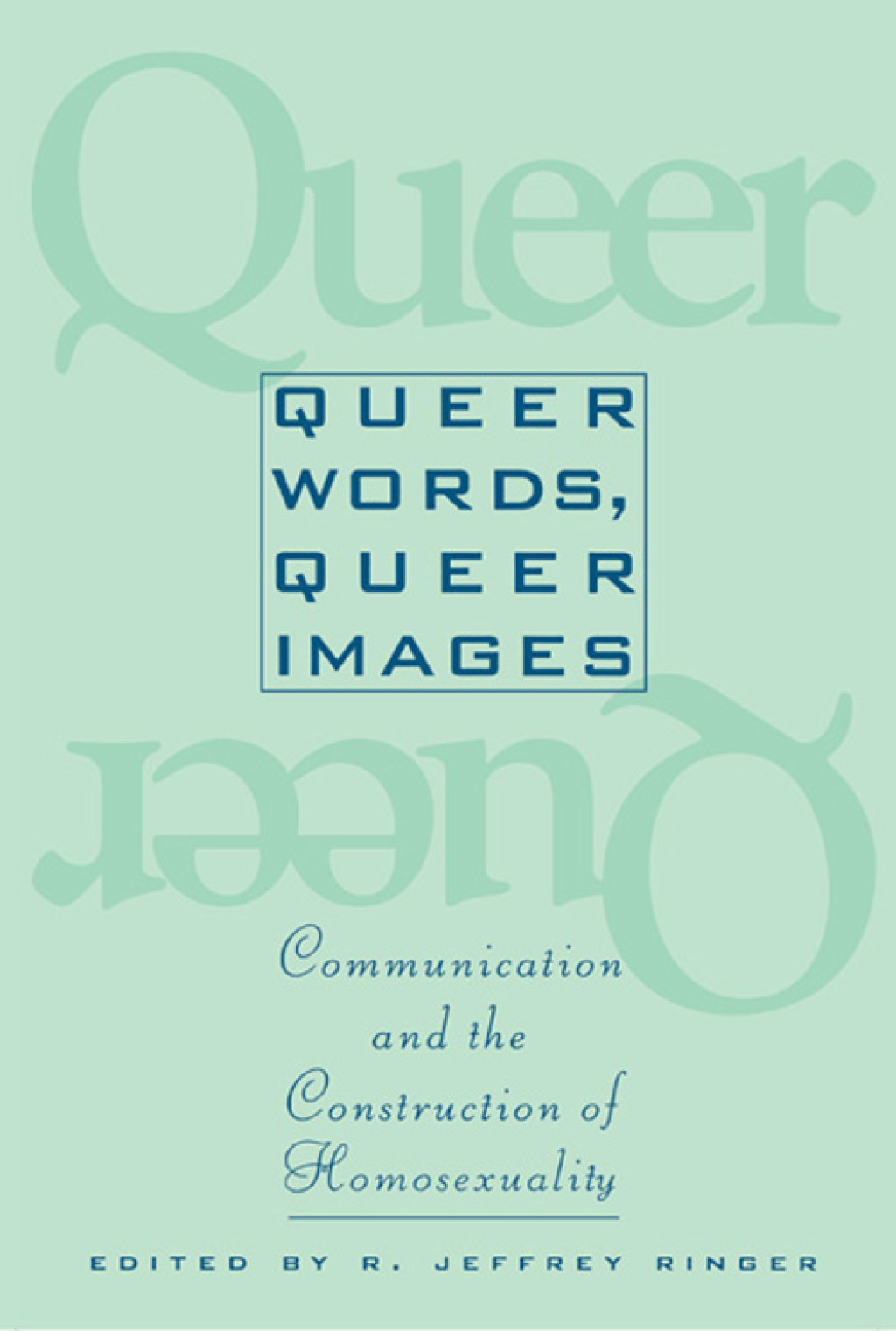 Queer Words, Queer Images Communication and the Construction of Homosexuality  â€“ PDF/EPUB Version Downloadable