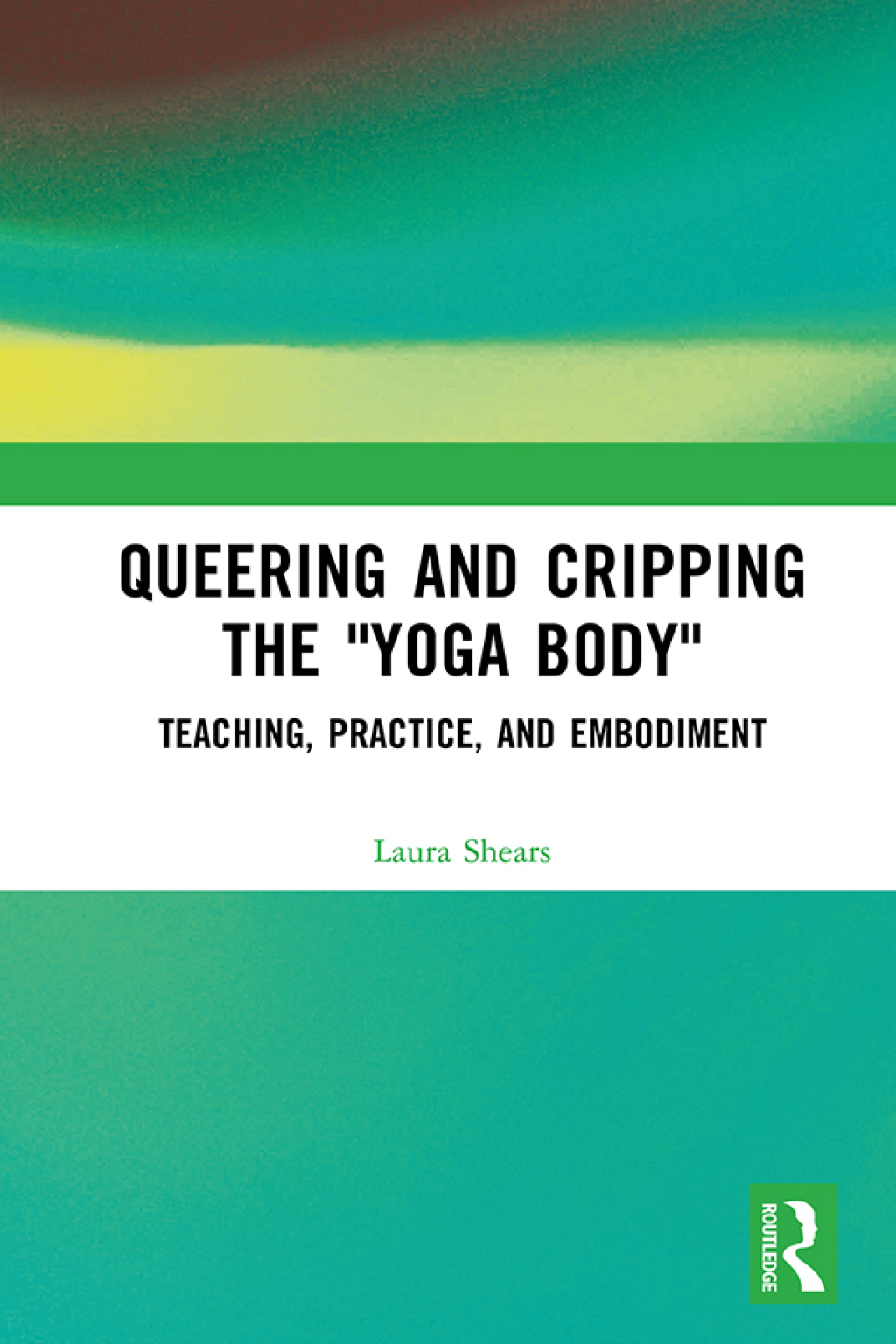 Queering and Cripping the â€œYoga Bodyâ€ Teaching, Practice, and Embodiment 1st Edition â€“ PDF/EPUB Version Downloadable