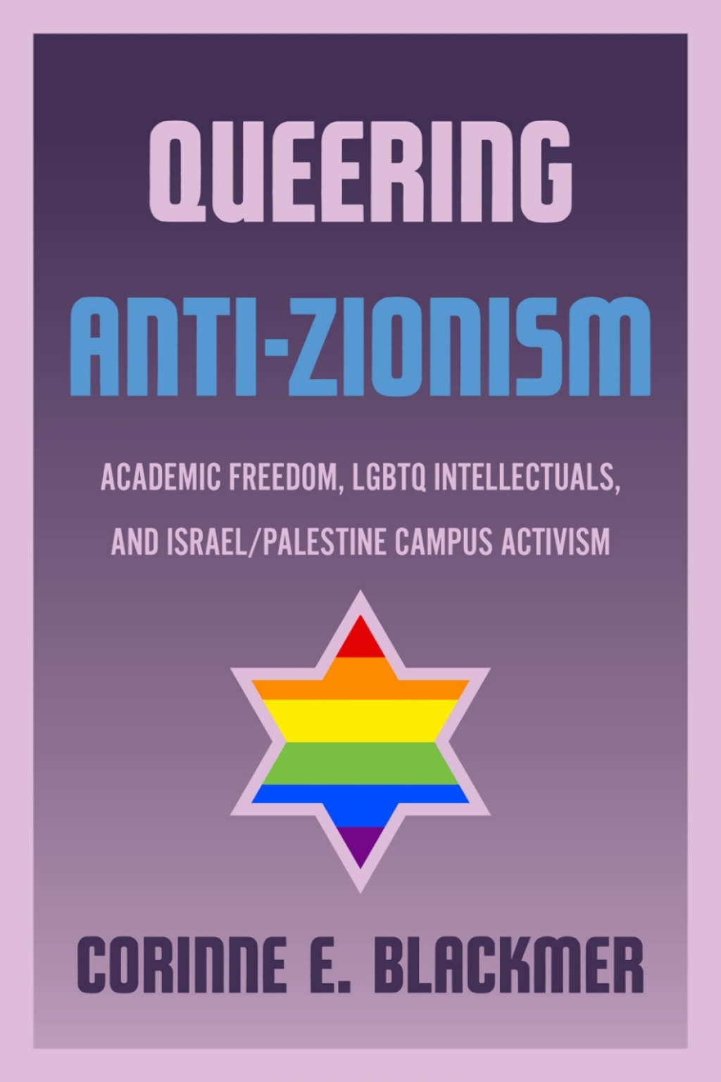 Queering Anti-Zionism Academic Freedom, LGBTQ Intellectuals, and Israel/Palestine Campus Activism  â€“ PDF/EPUB Version Downloadable