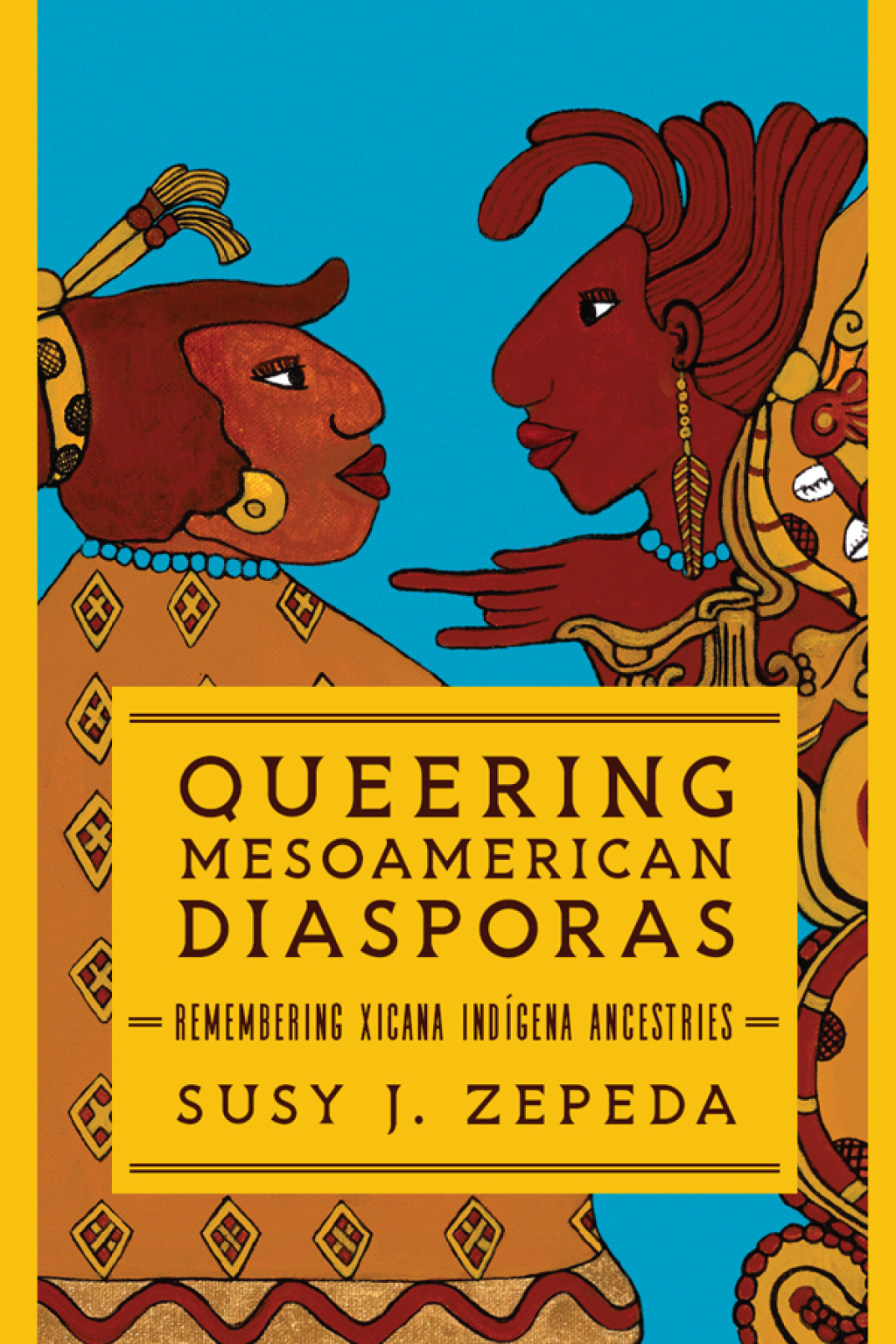 Queering Mesoamerican Diasporas Remembering Xicana Indigena Ancestries - (PDF/EPUB Version)