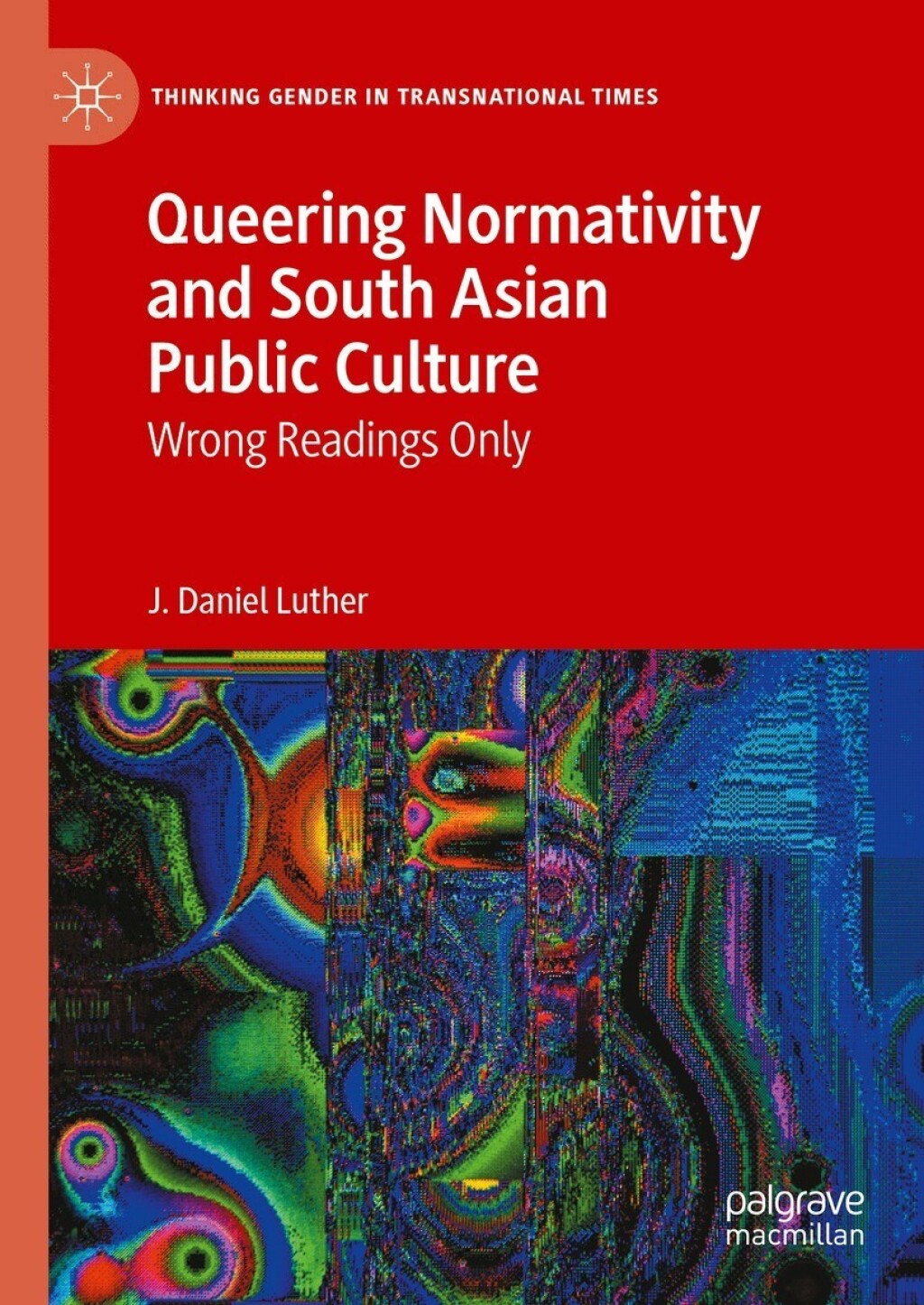 Queering Normativity and South Asian Public Culture Wrong Readings Only  â€“ PDF/EPUB Version Downloadable