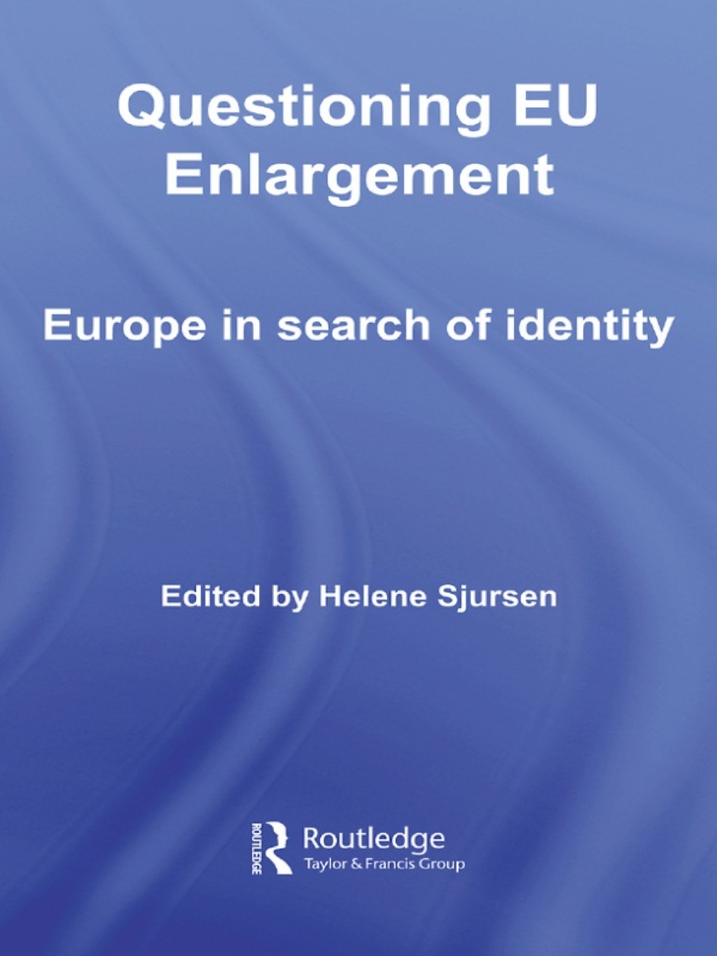 Questioning EU Enlargement Europe in Search of Identity 1st Edition â€“ PDF/EPUB Version Downloadable