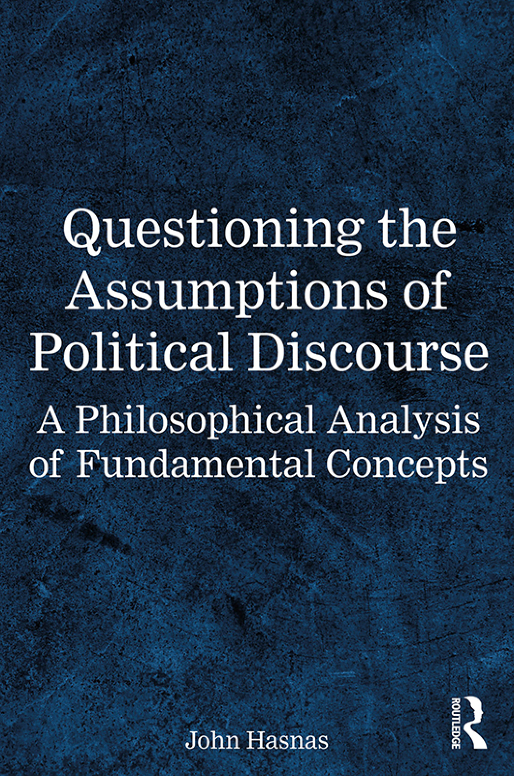 Questioning the Assumptions of Political Discourse A Philosophical Analysis of Fundamental Concepts 1st Edition â€“ PDF/EPUB Version Downloadable