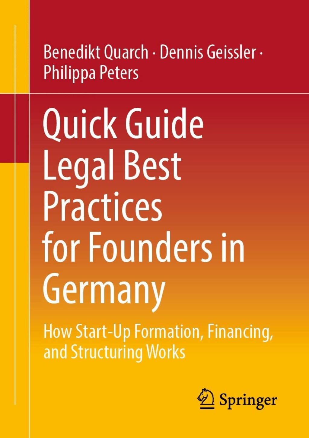 Quick Guide Legal Best Practices for Founders in Germany How Start-Up Formation, Financing, and Structuring Works  â€“ PDF/EPUB Version Downloadable