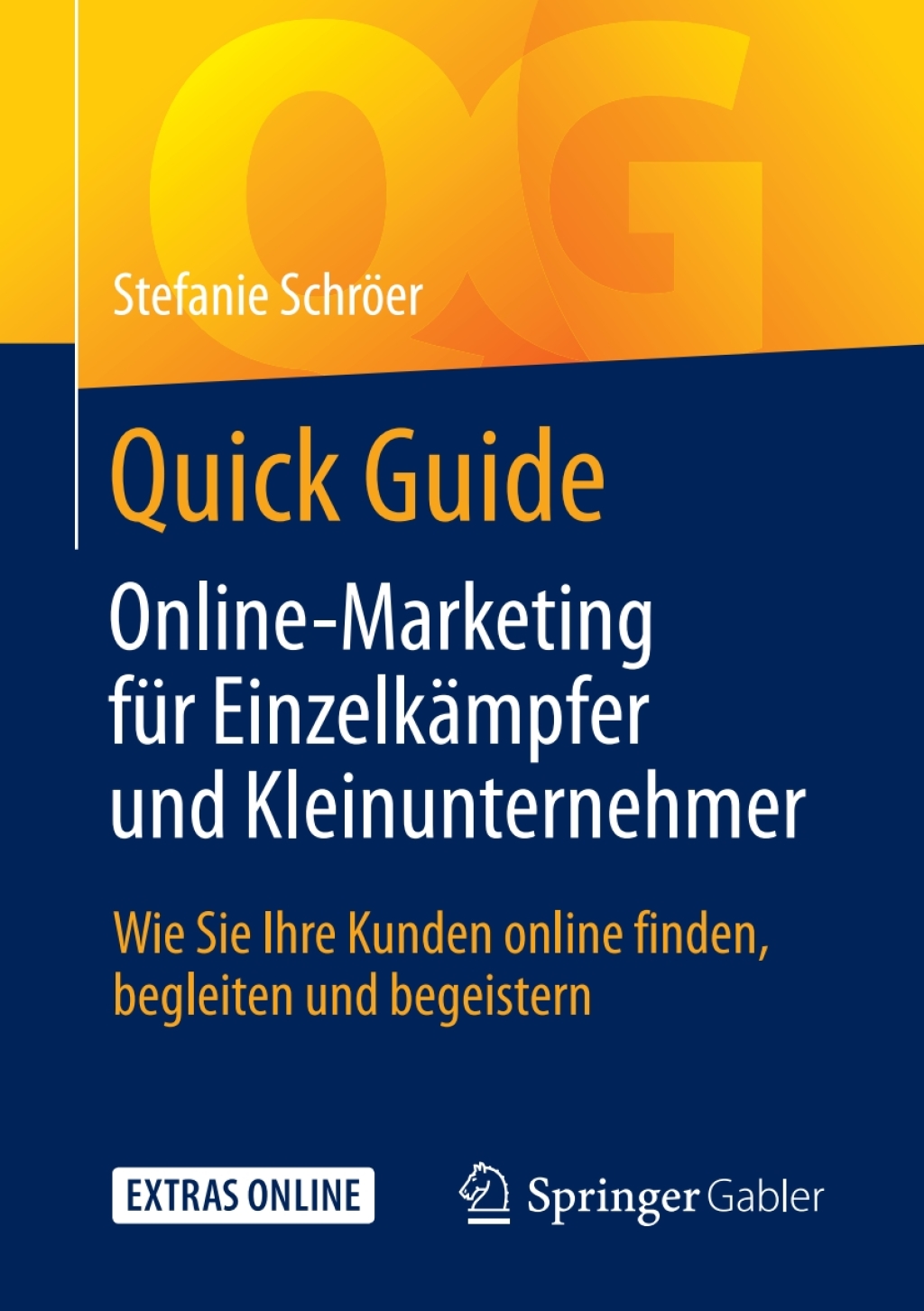 Quick Guide Online-Marketing fÃ¼r EinzelkÃ¤mpfer und Kleinunternehmer Wie Sie Ihre Kunden online finden, begleiten und begeistern - (PDF/EPUB Version)
