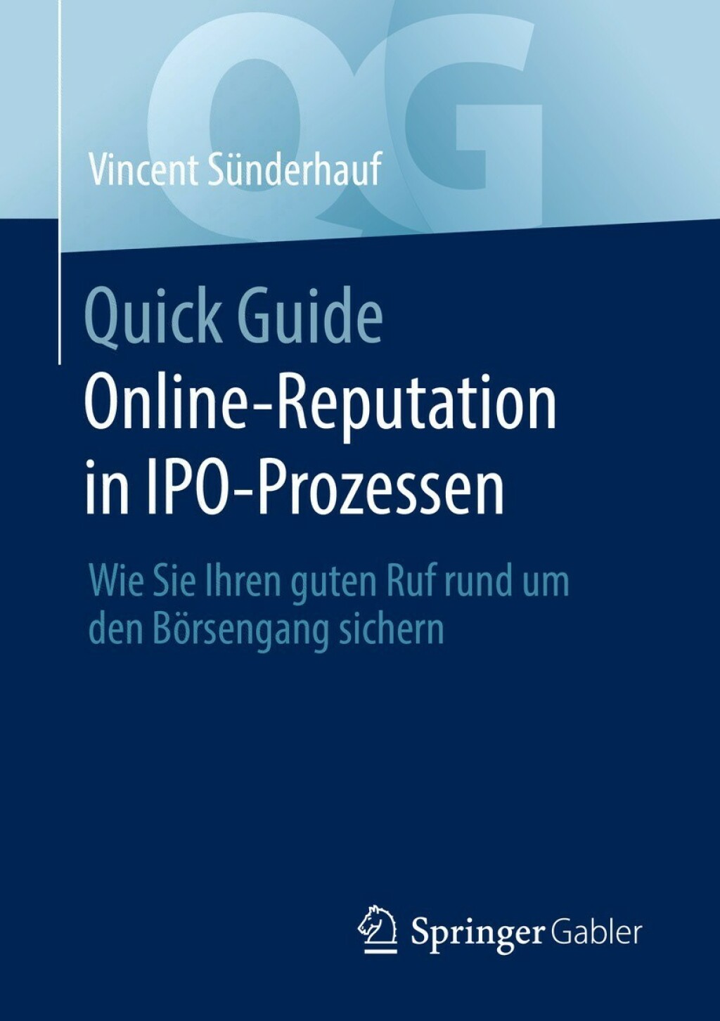 Quick Guide Online-Reputation in IPO-Prozessen Wie Sie Ihren guten Ruf rund um den BÃ¶rsengang sichern - (PDF/EPUB Version)