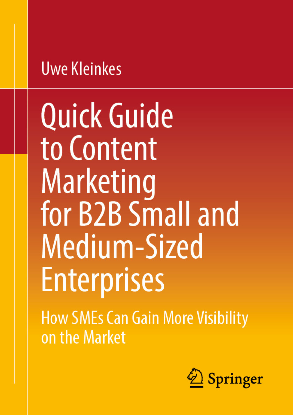 Quick Guide to Content Marketing for B2B Small and Medium-Sized Enterprises How SMEs Can Gain More Visibility on the Market  â€“ PDF/EPUB Version Downloadable