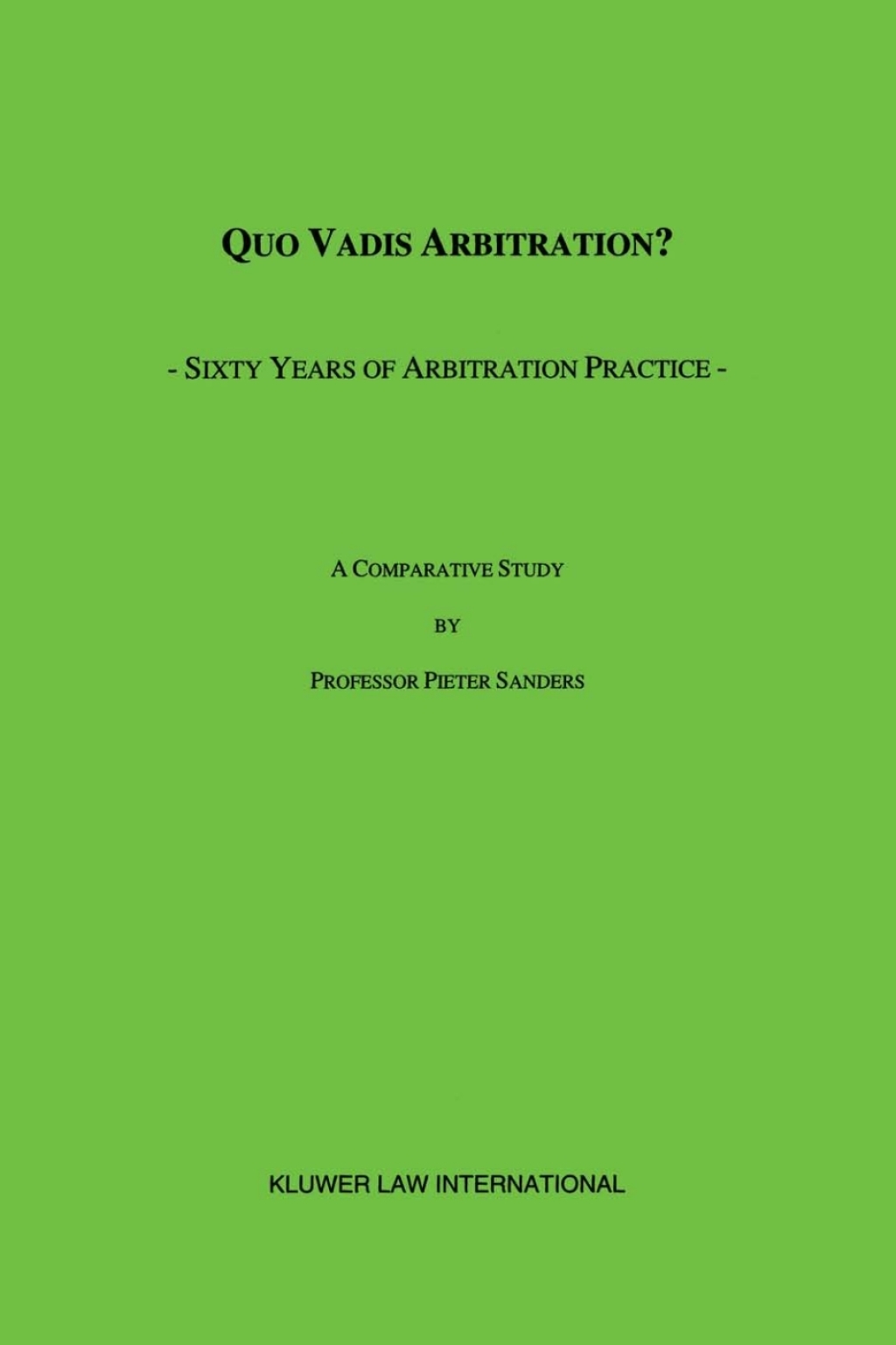 Quo Vadis Arbitration? Sixty Years of Arbitration Practice 1st Edition â€“ PDF/EPUB Version Downloadable