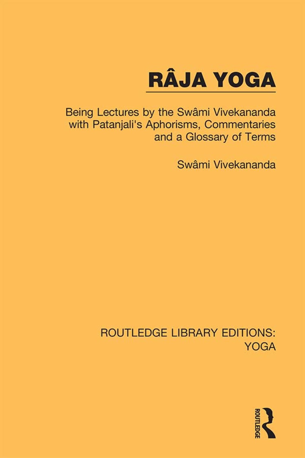 RÃ¢ja Yoga Being Lectures by the SwÃ¢mi Vivekananda, with Patanjali's Aphorisms, Commentaries and a Glossary of Terms 1st Edition â€“ PDF/EPUB Version Downloadable