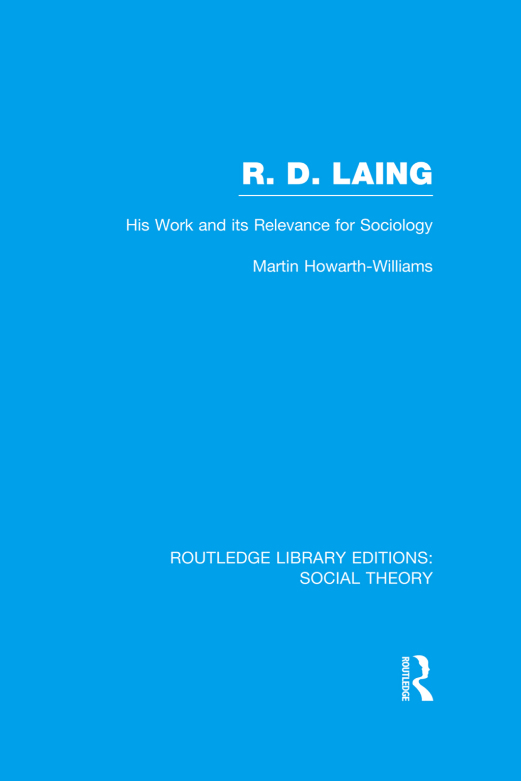 R.D. Laing: His Work and its Relevance for Sociology (RLE Social Theory) 1st Edition â€“ PDF/EPUB Version Downloadable