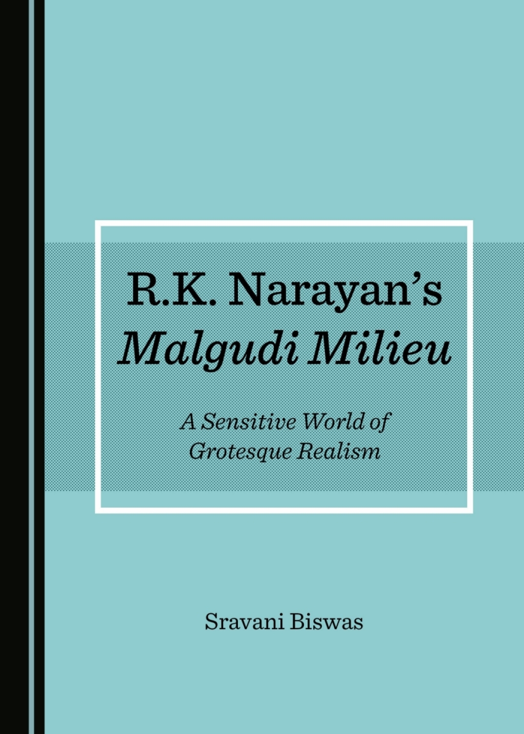 R.K. Narayanâ€™s Malgudi Milieu A Sensitive World of Grotesque Realism 1st Edition â€“ PDF/EPUB Version Downloadable