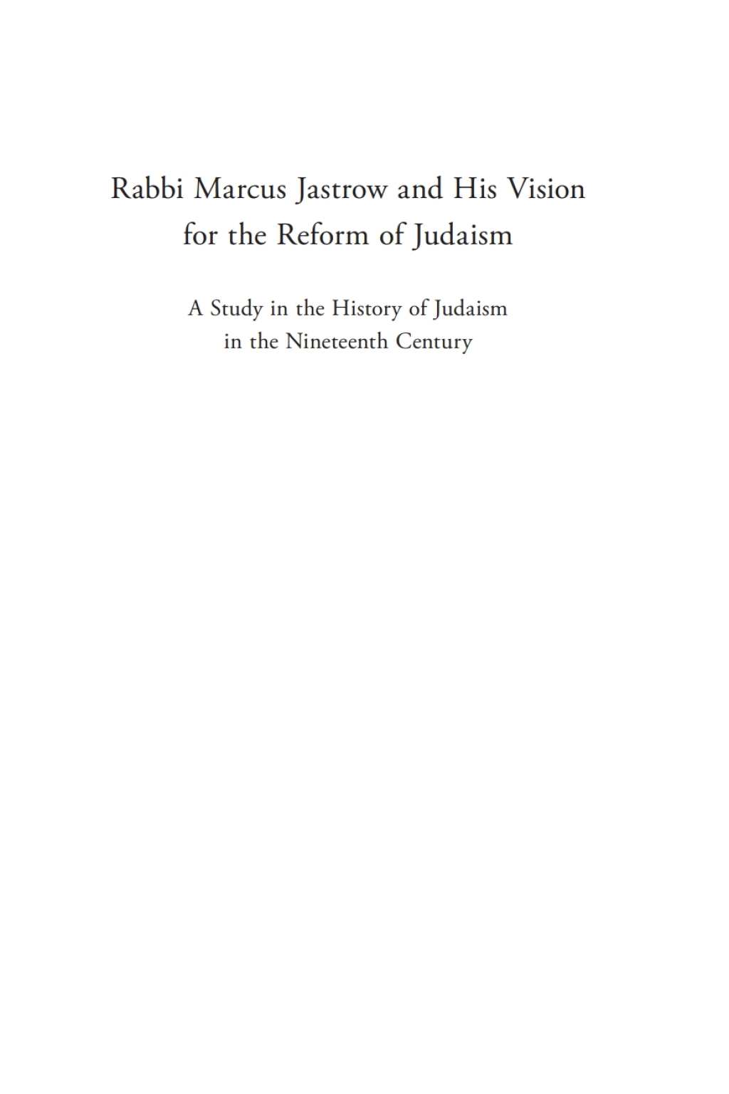 Rabbi Marcus Jastrow and His Vision for the Reform of Judaism A Study in the History of Judaism in the Nineteenth Century  â€“ PDF/EPUB Version Downloadable