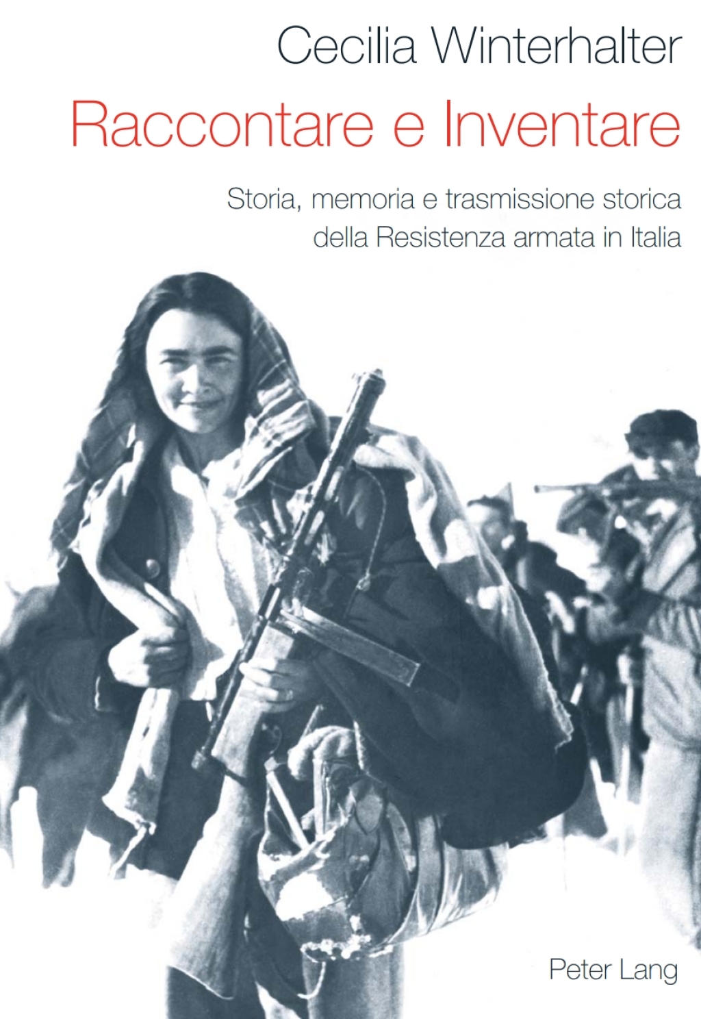 Raccontare e Inventare Storia, memoria e trasmissione storica della Resistenza armata in Italia 1st Edition â€“ PDF/EPUB Version Downloadable