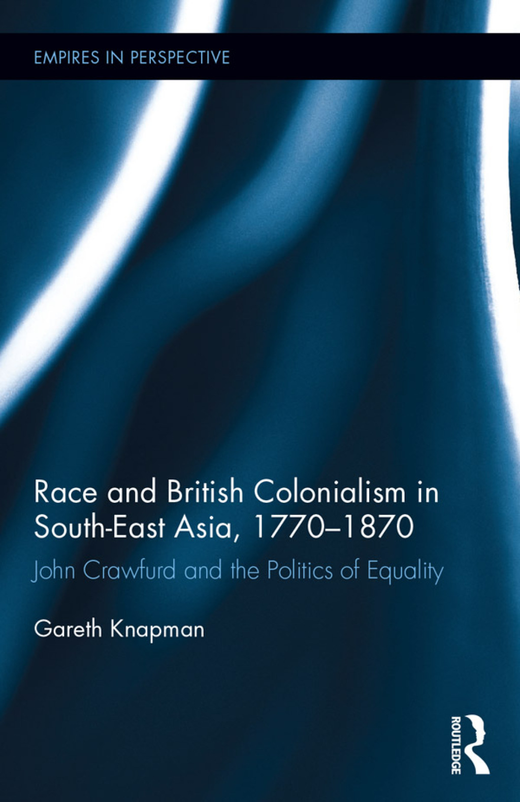 Race and British Colonialism in Southeast Asia, 1770-1870 John Crawfurd and the Politics of Equality 1st Edition â€“ PDF/EPUB Version Downloadable