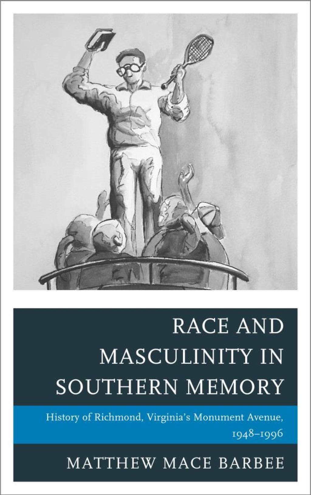 Race and Masculinity in Southern Memory History of Richmond, Virginiaâ€™s Monument Avenue, 1948â€“1996 1st Edition â€“ PDF/EPUB Version Downloadable
