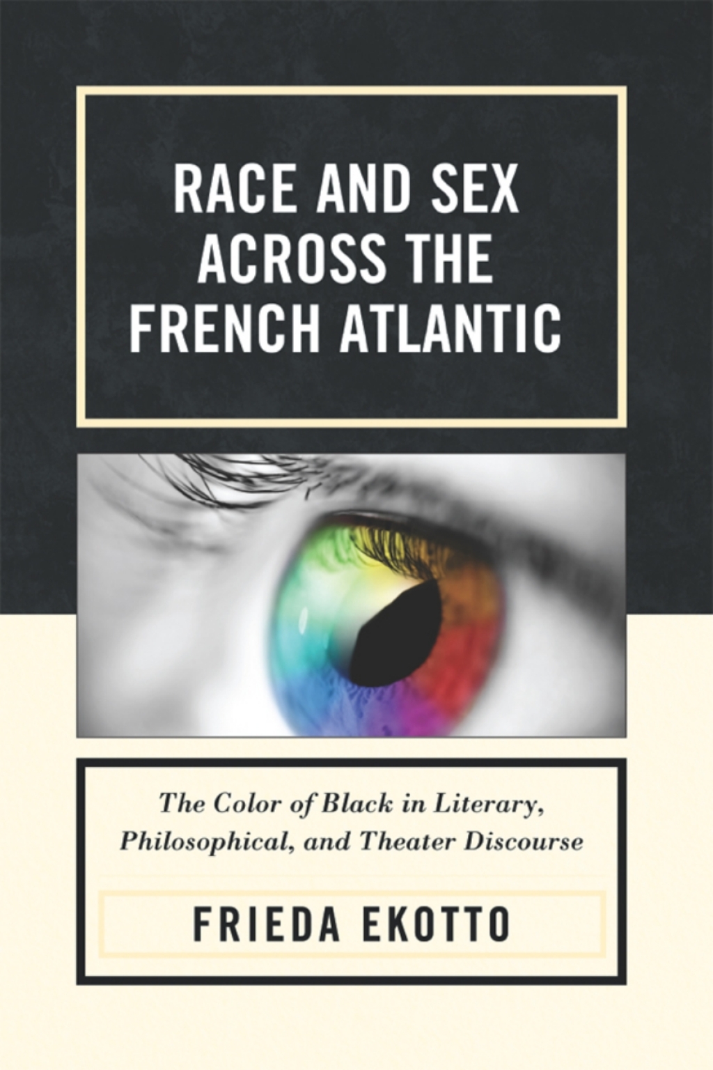Race and Sex across the French Atlantic The Color of Black in Literary, Philosophical and Theater Discourse 1st Edition â€“ PDF/EPUB Version Downloadable