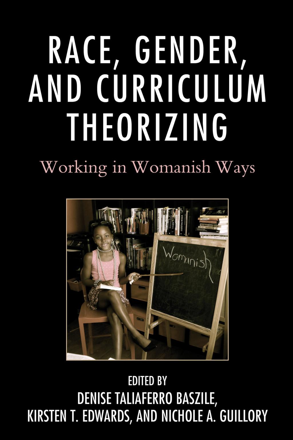 Race, Gender, and Curriculum Theorizing Working in Womanish Ways 1st Edition â€“ PDF/EPUB Version Downloadable