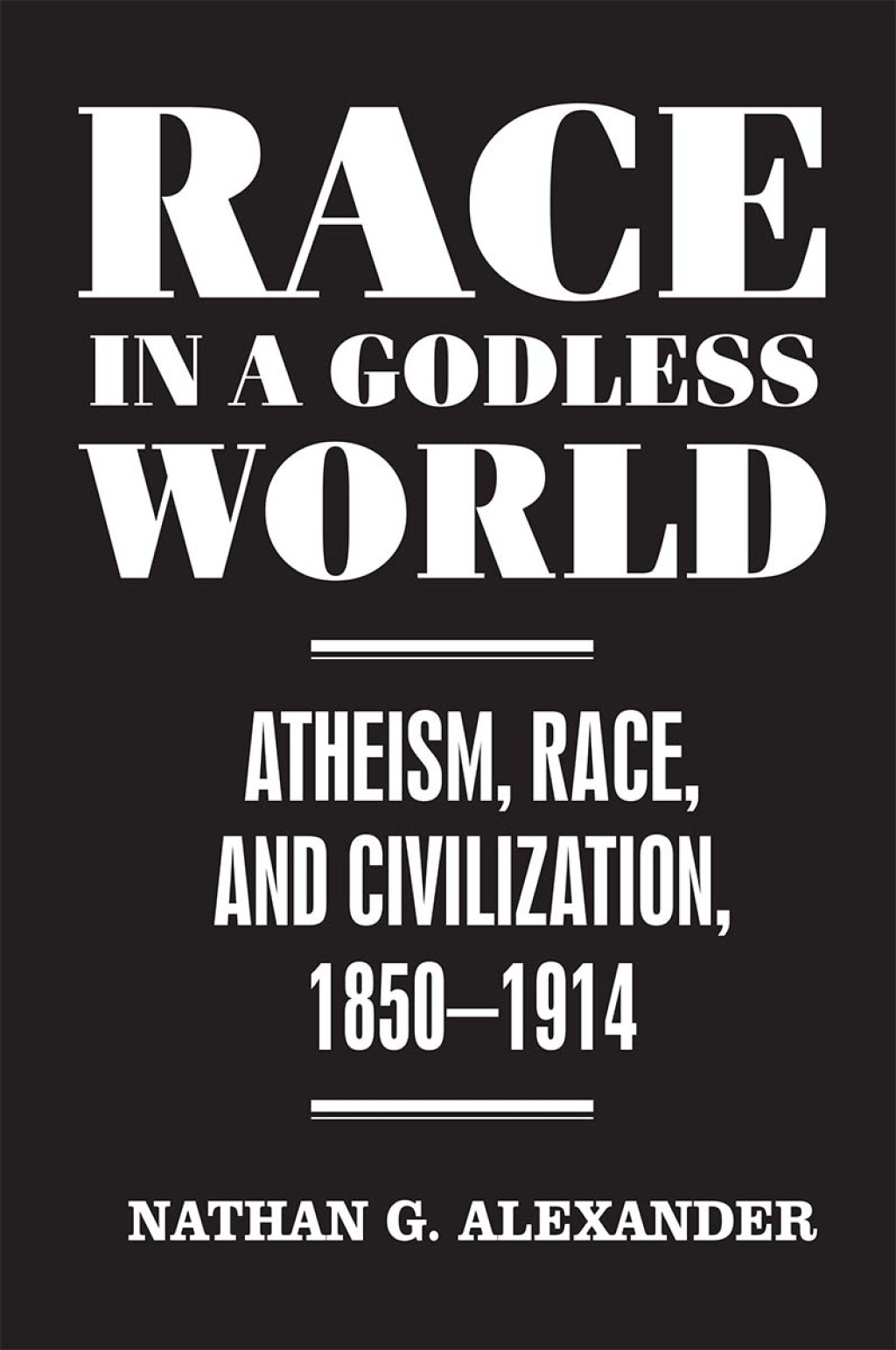 Race in a Godless World Atheism, Race, and Civilization, 1850â€“1914 1st Edition â€“ PDF/EPUB Version Downloadable